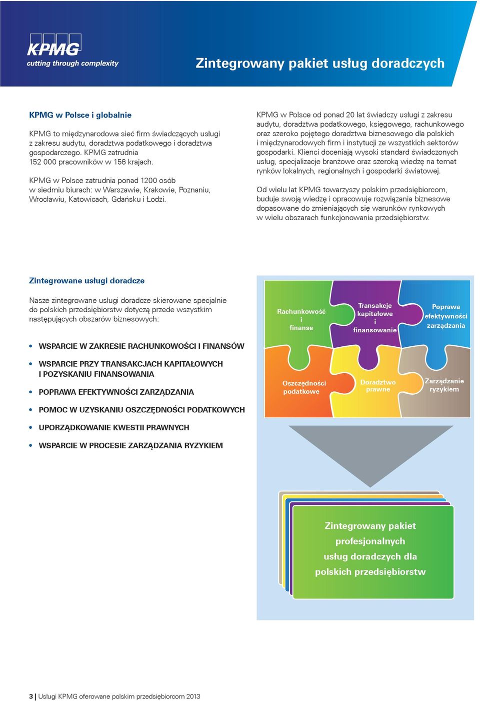 KPMG w Polsce od ponad 20 lat śwadczy usług z zakresu audytu, doradztwa podatkowego, ksęgowego, rachunkowego oraz szeroko pojętego doradztwa bznesowego dla polskch mędzynarodowych frm nstytucj ze