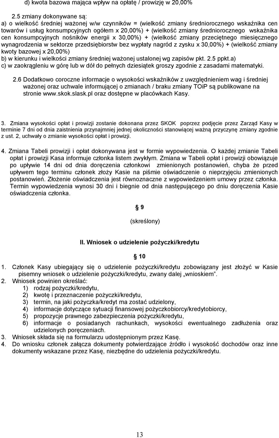 średniorocznego wskaźnika cen konsumpcyjnych nośników energii x 30,00%) + (wielkość zmiany przeciętnego miesięcznego wynagrodzenia w sektorze przedsiębiorstw bez wypłaty nagród z zysku x 30,00%) +