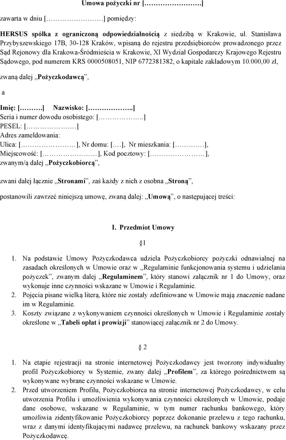 Sądowego, pod numerem KRS 0000508051, NIP 6772381382, o kapitale zakładowym 10.000,00 zł, zwaną dalej Pożyczkodawcą, a Imię: [.] Nazwisko: [..] Seria i numer dowodu osobistego: [..] PESEL: [.