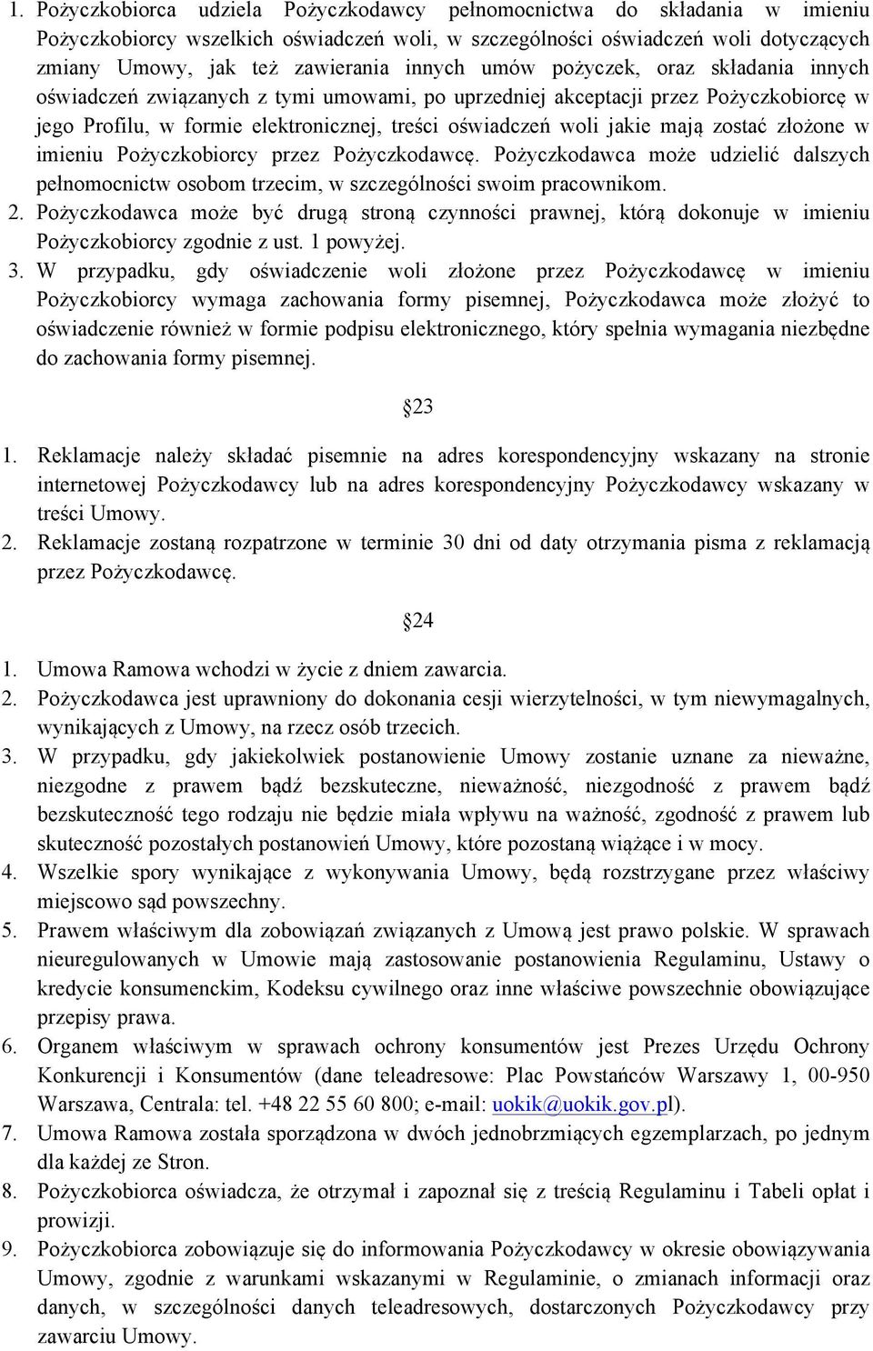 mają zostać złożone w imieniu Pożyczkobiorcy przez Pożyczkodawcę. Pożyczkodawca może udzielić dalszych pełnomocnictw osobom trzecim, w szczególności swoim pracownikom. 2.