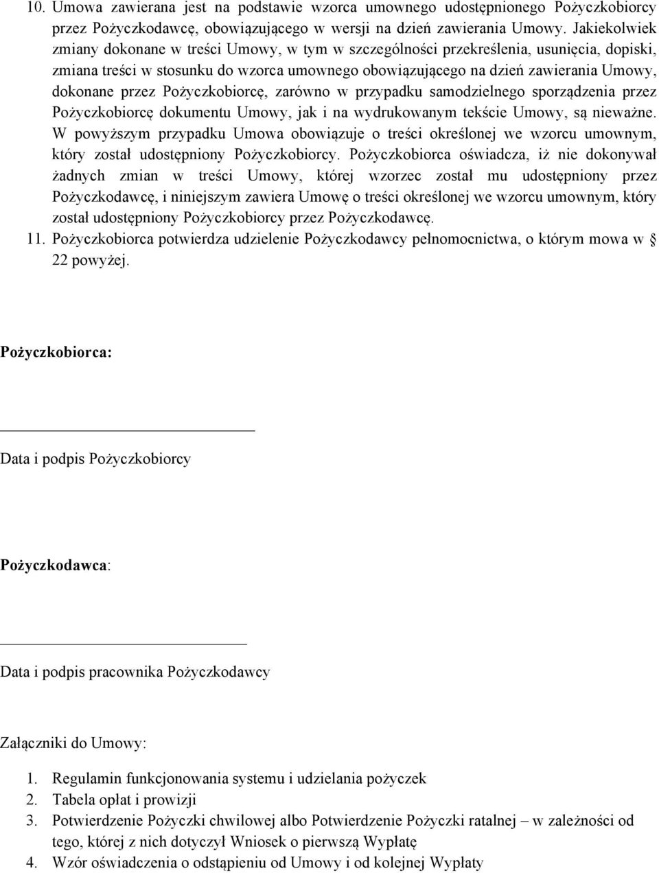 przez Pożyczkobiorcę, zarówno w przypadku samodzielnego sporządzenia przez Pożyczkobiorcę dokumentu Umowy, jak i na wydrukowanym tekście Umowy, są nieważne.