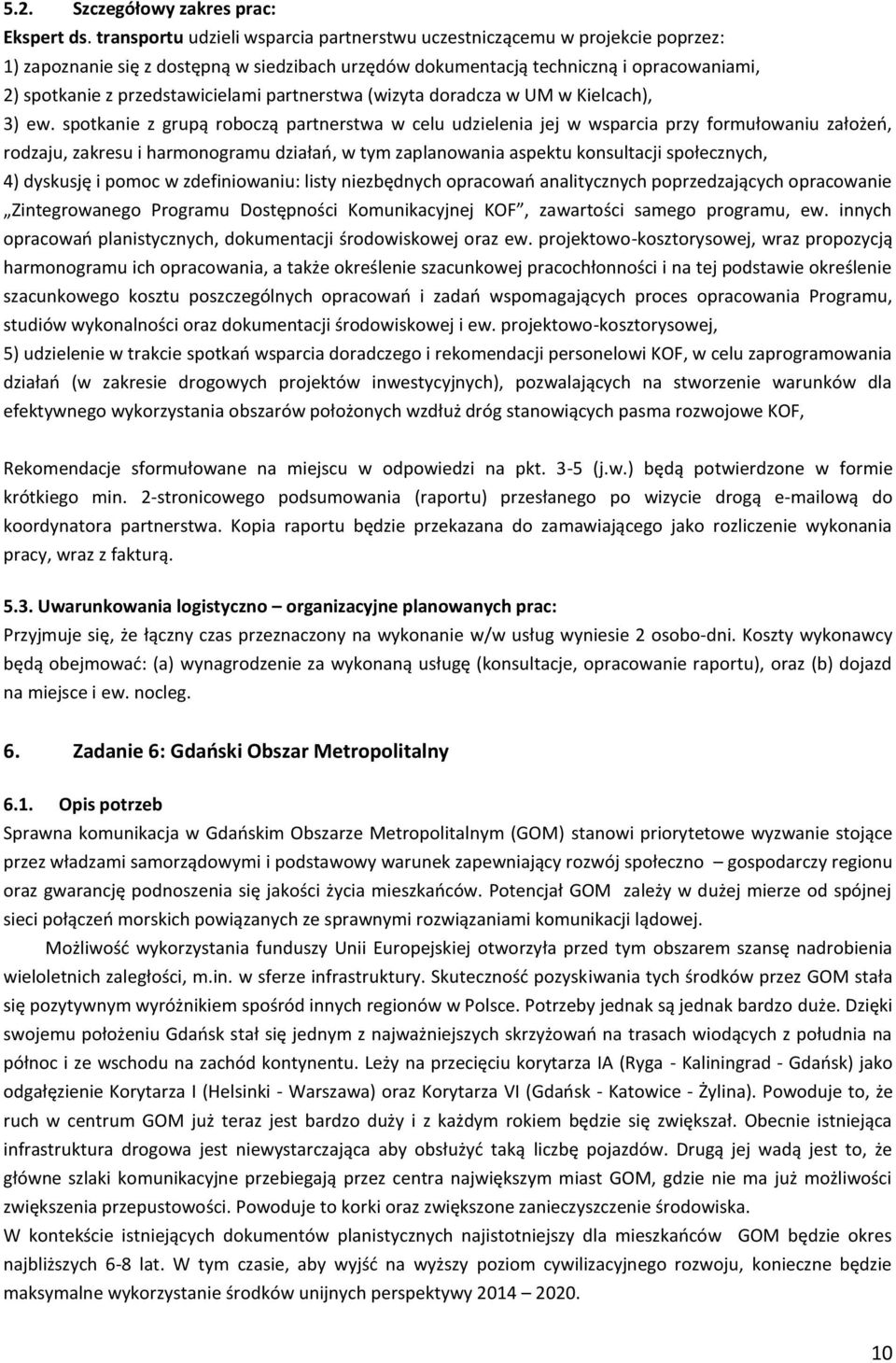 przedstawicielami partnerstwa (wizyta doradcza w UM w Kielcach), 3) ew.