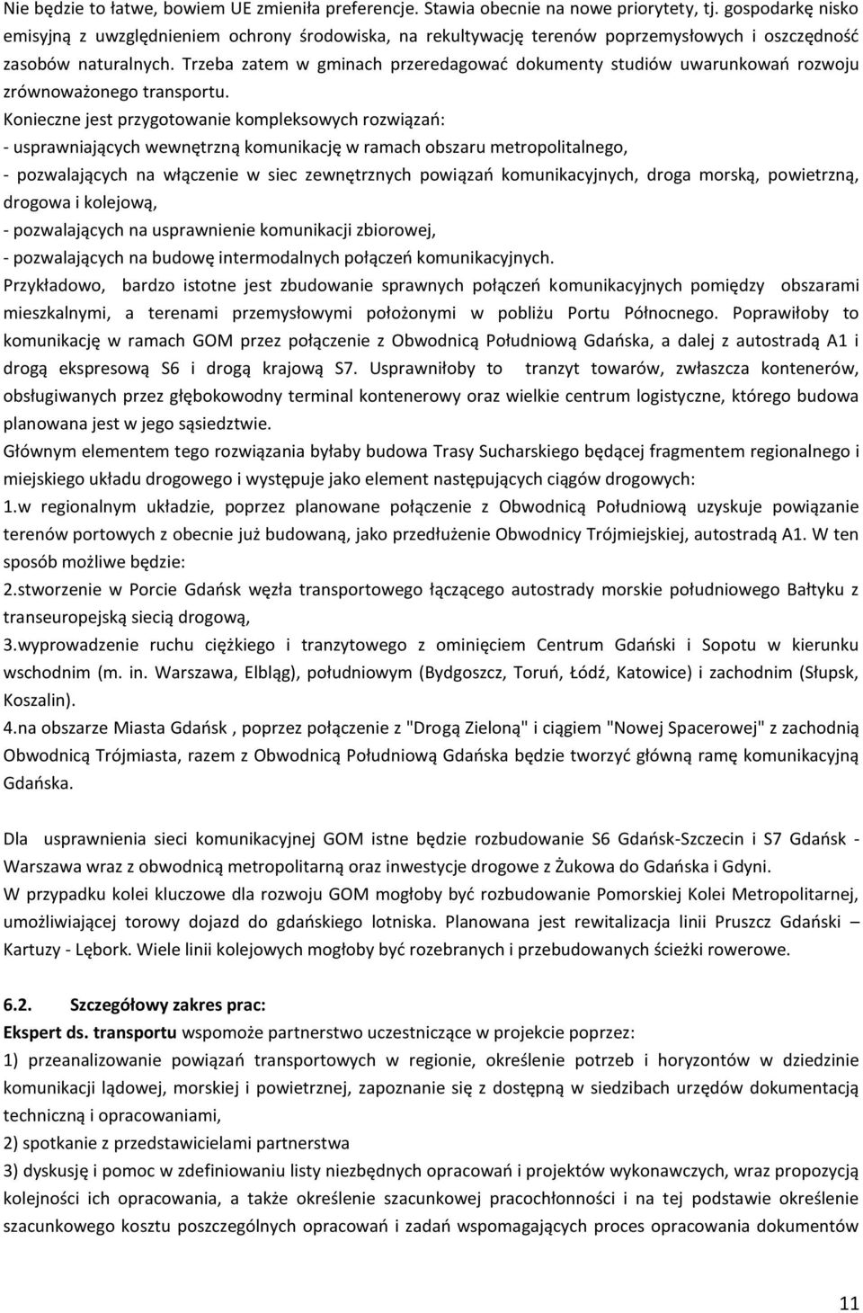Trzeba zatem w gminach przeredagować dokumenty studiów uwarunkowań rozwoju zrównoważonego transportu.