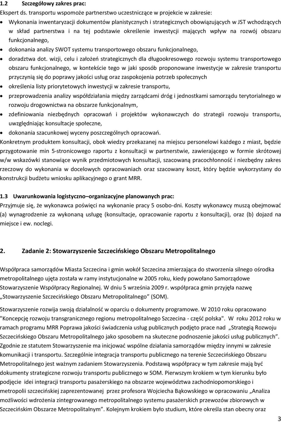 podstawie określenie inwestycji mających wpływ na rozwój obszaru funkcjonalnego, dokonania analizy SWOT systemu transportowego obszaru funkcjonalnego, doradztwa dot.