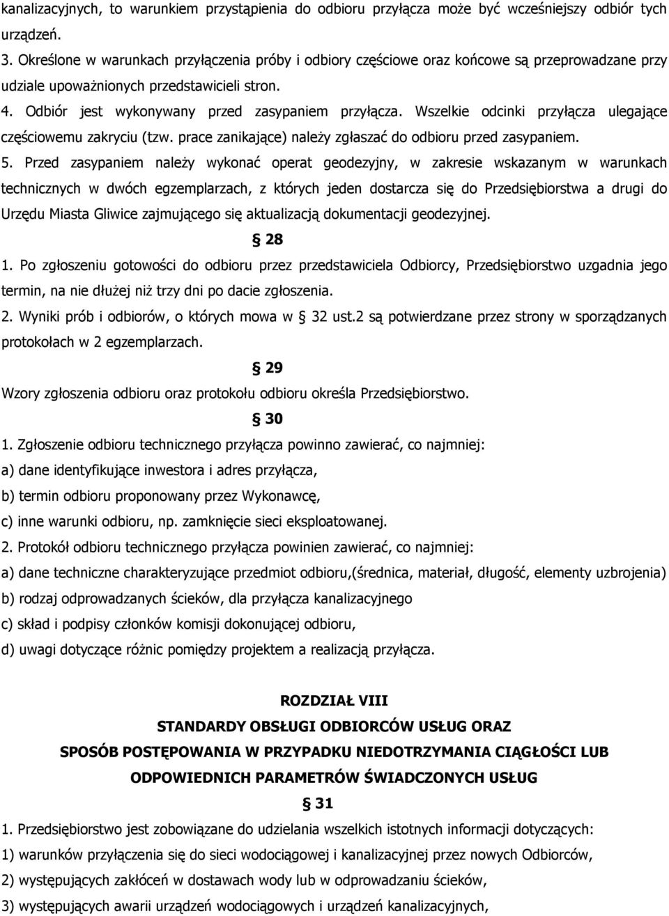 Wszelkie odcinki przyłącza ulegające częściowemu zakryciu (tzw. prace zanikające) należy zgłaszać do odbioru przed zasypaniem. 5.