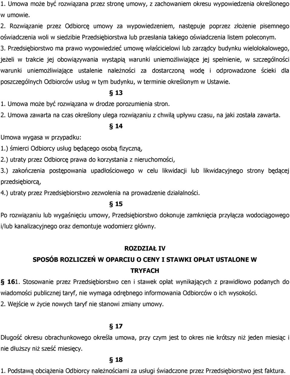 Przedsiębiorstwo ma prawo wypowiedzieć umowę właścicielowi lub zarządcy budynku wielolokalowego, jeżeli w trakcie jej obowiązywania wystąpią warunki uniemożliwiające jej spełnienie, w szczególności