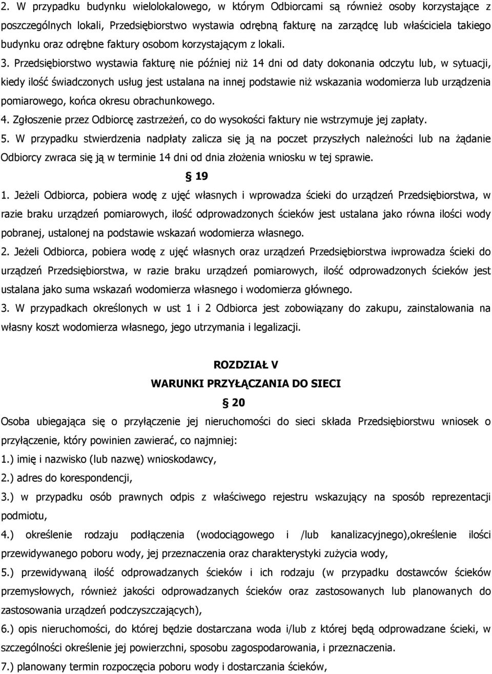 Przedsiębiorstwo wystawia fakturę nie później niż 14 dni od daty dokonania odczytu lub, w sytuacji, kiedy ilość świadczonych usług jest ustalana na innej podstawie niż wskazania wodomierza lub