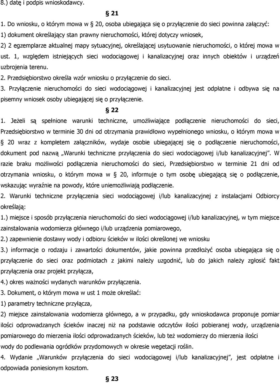 mapy sytuacyjnej, określającej usytuowanie nieruchomości, o której mowa w ust. 1, względem istniejących sieci wodociągowej i kanalizacyjnej oraz innych obiektów i urządzeń uzbrojenia terenu. 2.