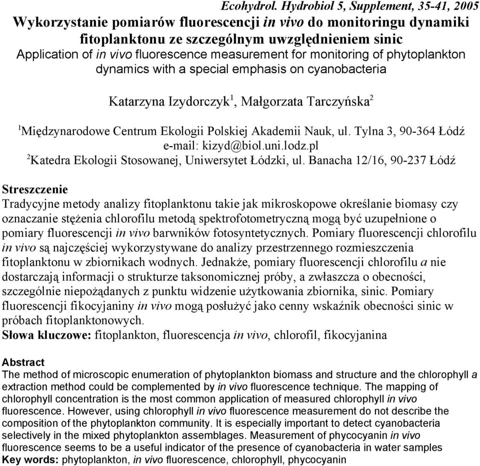 measurement for monitoring of phytoplankton dynamics with a special emphasis on cyanobacteria Katarzyna Izydorczyk, Małgorzata Tarczyńska Międzynarodowe Centrum Ekologii Polskiej Akademii Nauk, ul.