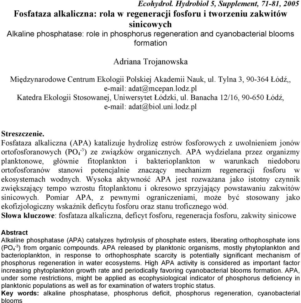 formation Adriana Trojanowska Międzynarodowe Centrum Ekologii Polskiej Akademii Nauk, ul. Tylna 3, 90-364 Łódź,, e-mail: adat@mcepan.lodz.pl Katedra Ekologii Stosowanej, Uniwersytet Łódzki, ul.