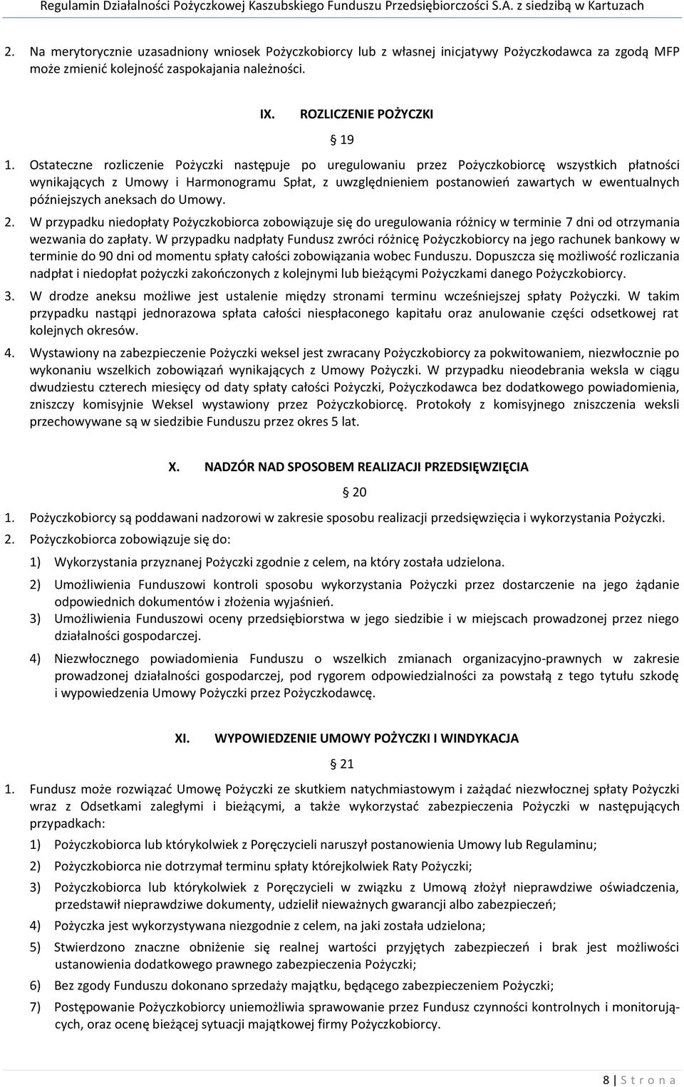 późniejszych aneksach do Umowy. 2. W przypadku niedopłaty Pożyczkobiorca zobowiązuje się do uregulowania różnicy w terminie 7 dni od otrzymania wezwania do zapłaty.