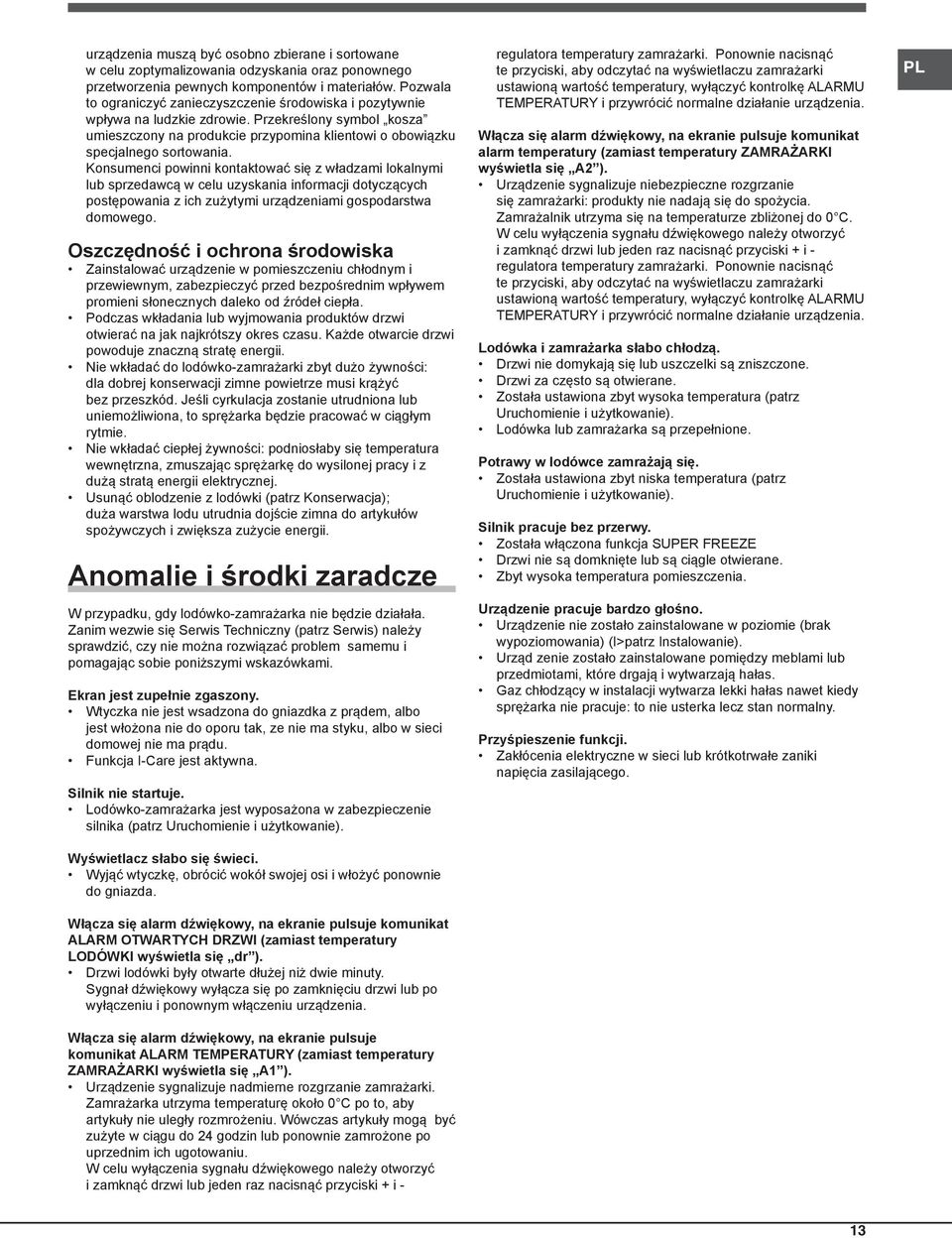 Konsumenci powinni kontaktować się z władzami lokalnymi lub sprzedawcą w celu uzyskania informacji dotyczących postępowania z ich zużytymi urządzeniami gospodarstwa domowego.