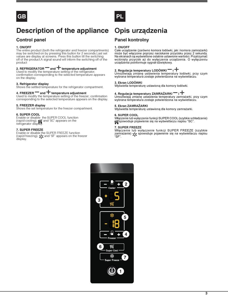REFRIGERATOR and temperature adjustment Used to modify the temperature setting of the refrigerator; confirmation corresponding to the selected temperature appears on the display. 3.