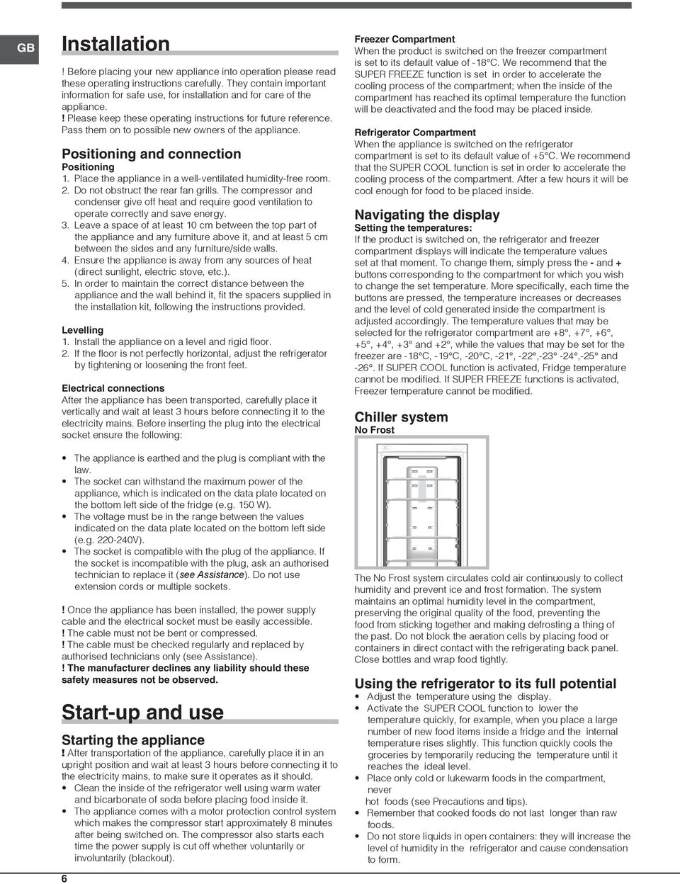 Pass them on to possible new owners of the appliance. Positioning and connection Positioning 1. Place the appliance in a well-ventilated humidity-free room. 2. Do not obstruct the rear fan grills.