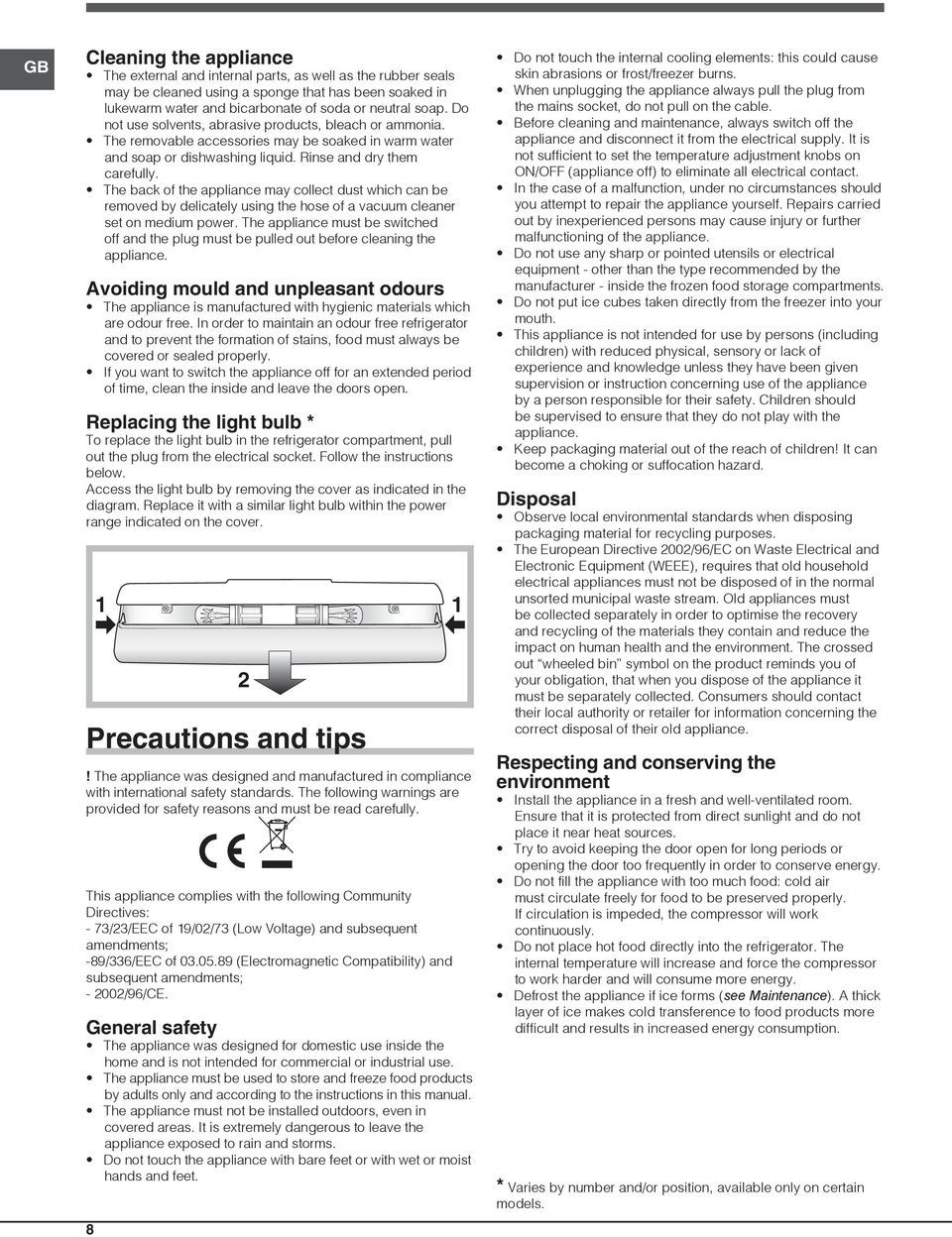 The back of the appliance may collect dust which can be removed by delicately using the hose of a vacuum cleaner set on medium power.