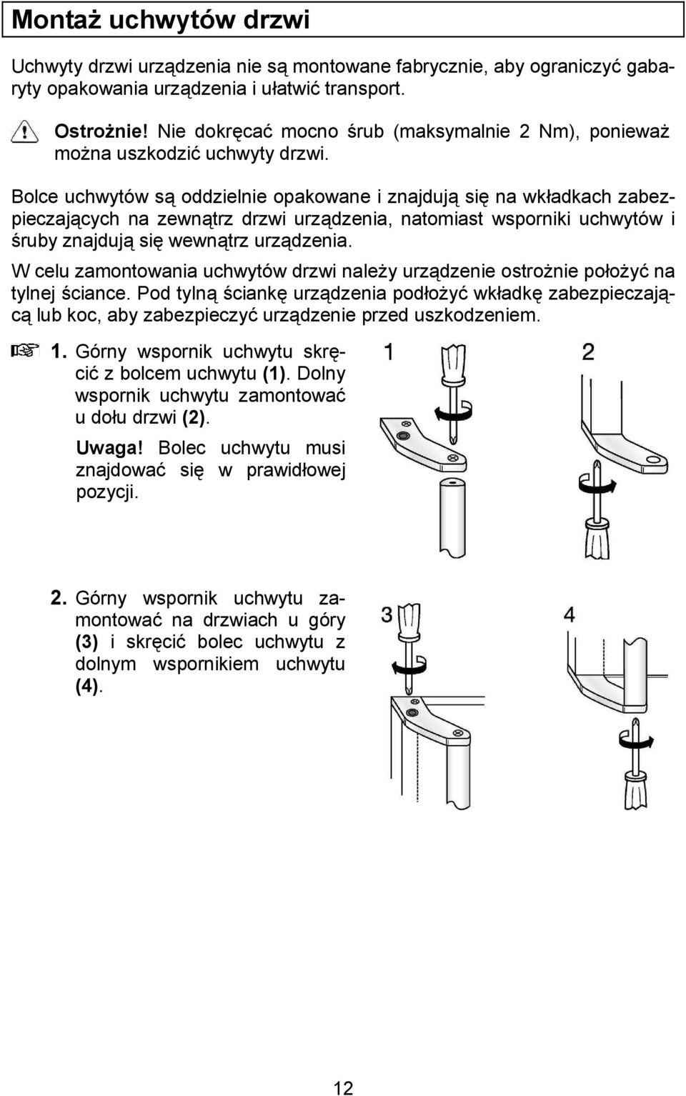 na wkadkach zabezpieczajcych na zewntrz drzwi urzdzenia, natomiast wsporniki uchwytów i )ruby znajduj si! wewntrz urzdzenia.