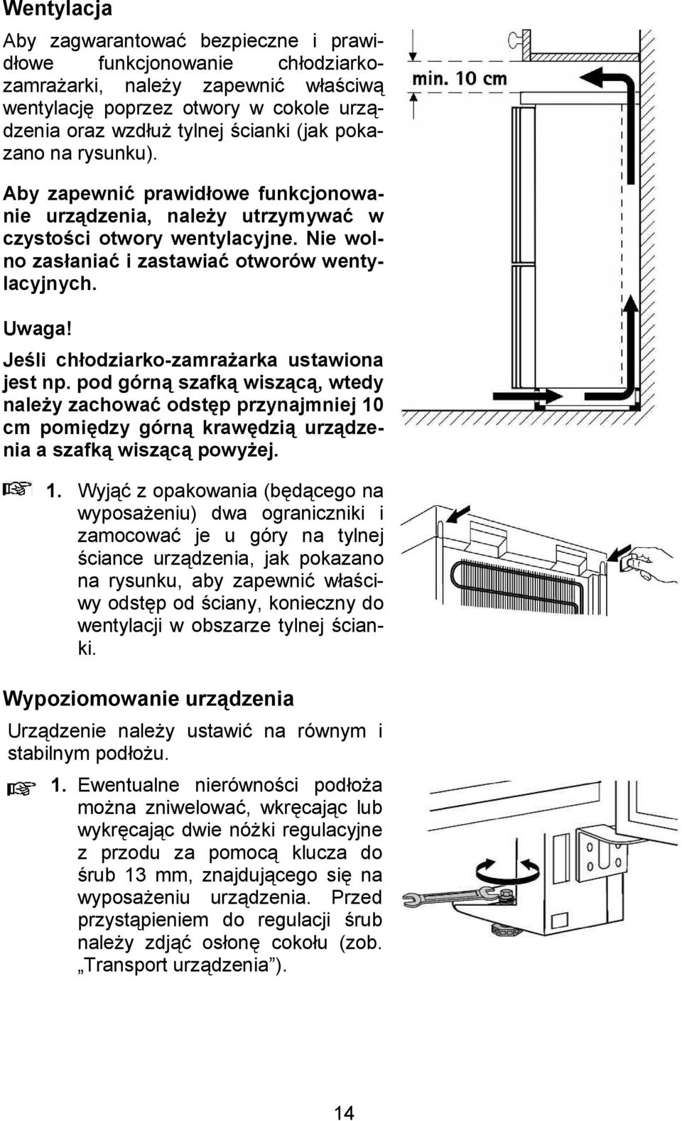 Nie wolno zas$aniah i zastawiah otworów wentylacyjnych. Uwaga! JeAli ch$odziarko-zamra:arka ustawiona jest np.