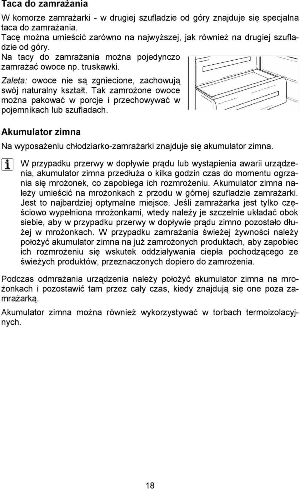 Tak zamro%one owoce mo%na pakowaa w porcje i przechowywaa w pojemnikach lub szufladach. Akumulator zimna Na wyposa%eniu chodziarko-zamra%arki znajduje si! akumulator zimna.