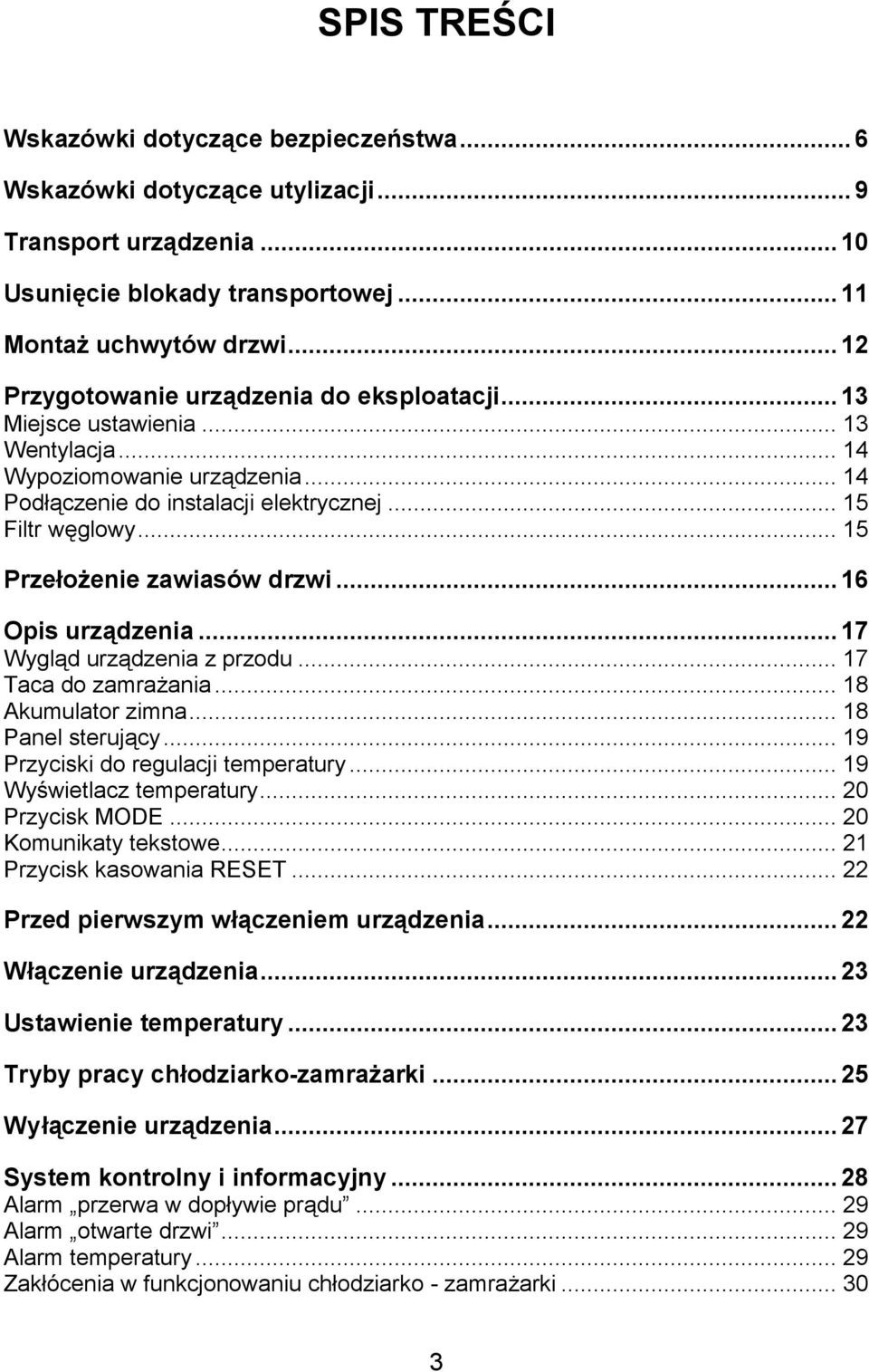 .. 15 Prze$o:enie zawiasów drzwi... 16 Opis urz0dzenia... 17 Wygld urzdzenia z przodu... 17 Taca do zamra%ania... 18 Akumulator zimna... 18 Panel sterujcy... 19 Przyciski do regulacji temperatury.