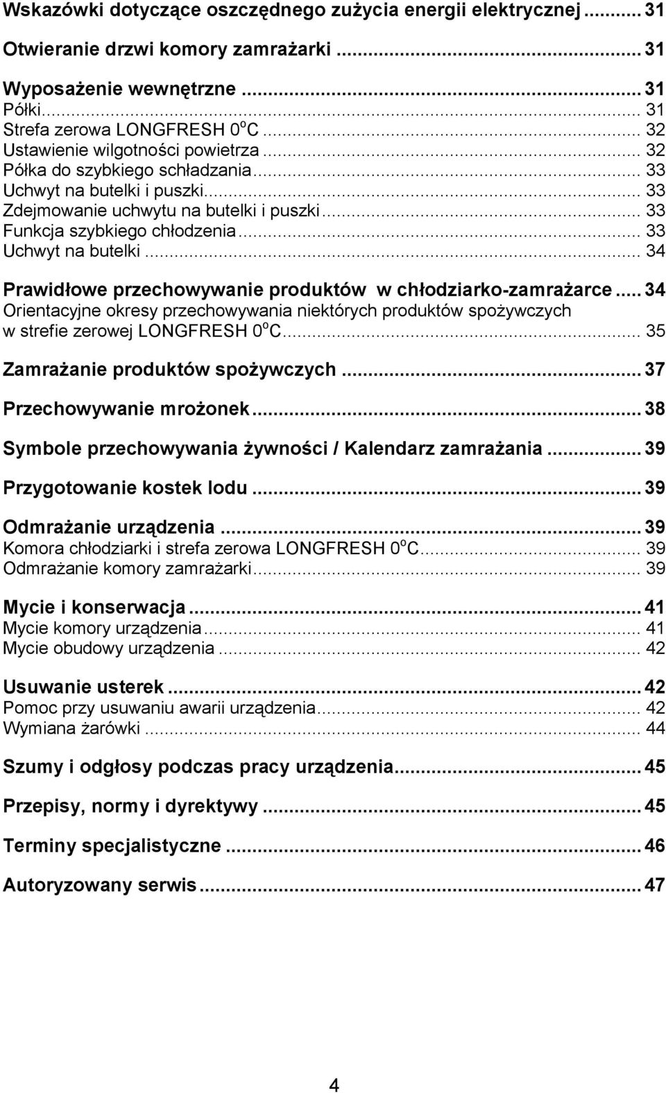 .. 33 Uchwyt na butelki... 34 Prawid$owe przechowywanie produktów w ch$odziarko-zamra:arce... 34 Orientacyjne okresy przechowywania niektórych produktów spo%ywczych w strefie zerowej LONGFRESH 0 o C.