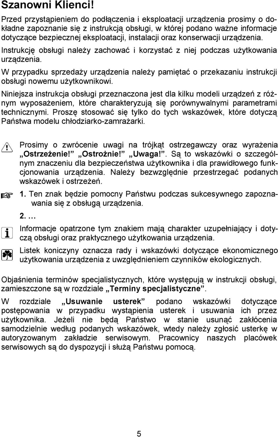 obsugi nale%y zachowaa i korzystaa z niej podczas u%ytkowania urzdzenia. W przypadku sprzeda%y urzdzenia nale%y pami!taa o przekazaniu instrukcji obsugi nowemu u%ytkownikowi.