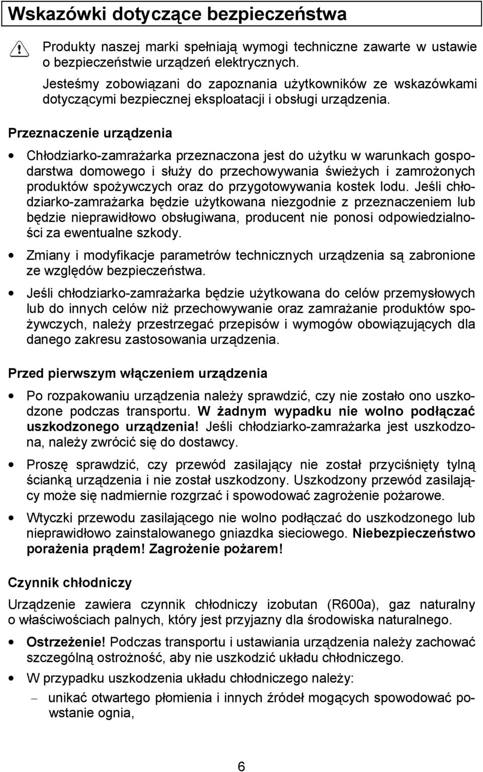 Przeznaczenie urz0dzenia Chodziarko-zamra%arka przeznaczona jest do u%ytku w warunkach gospodarstwa domowego i su%y do przechowywania )wie%ych i zamro%onych produktów spo%ywczych oraz do