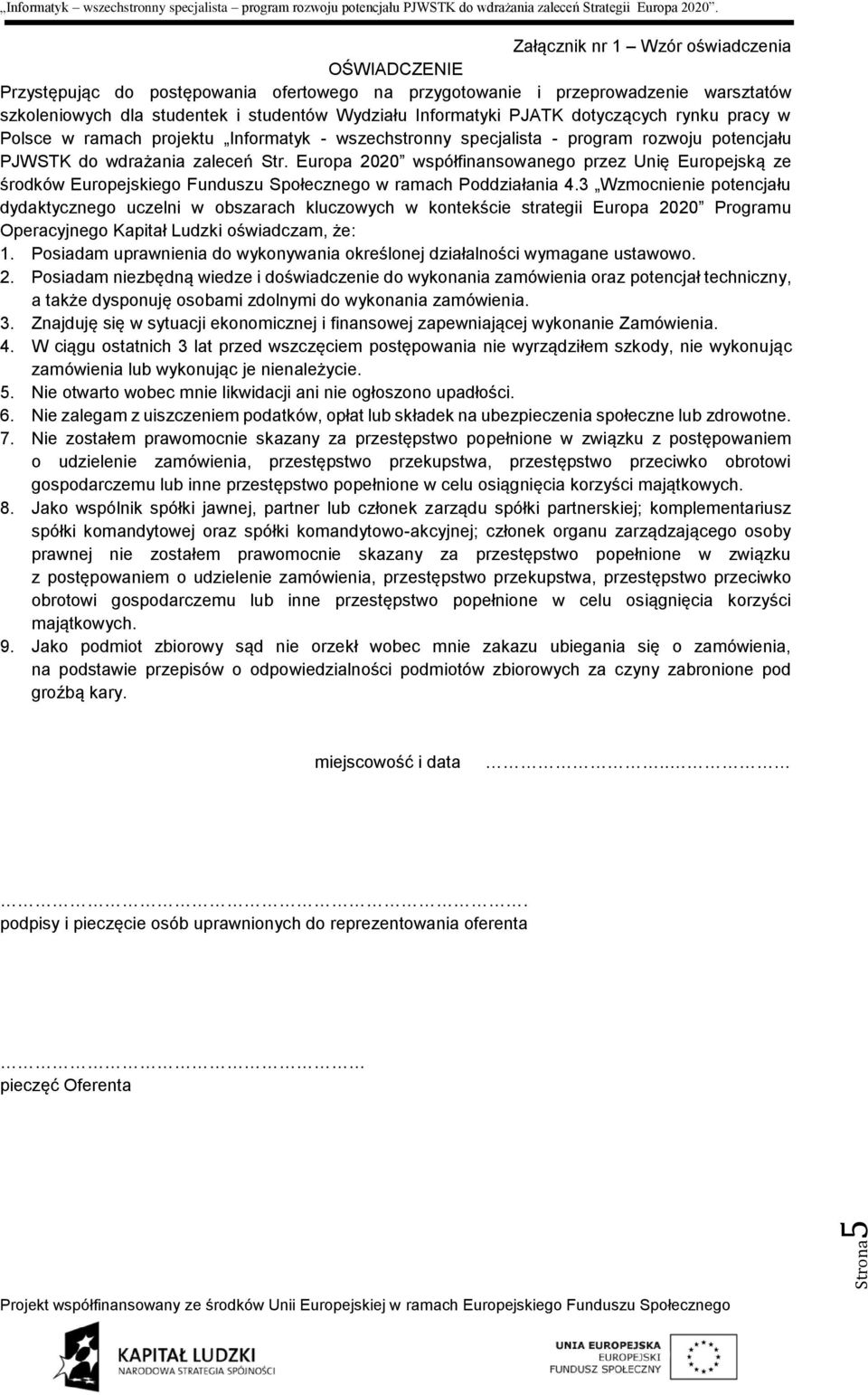 Europa 2020 współfinansowanego przez Unię Europejską ze środków Europejskiego Funduszu Społecznego w ramach Poddziałania 4.