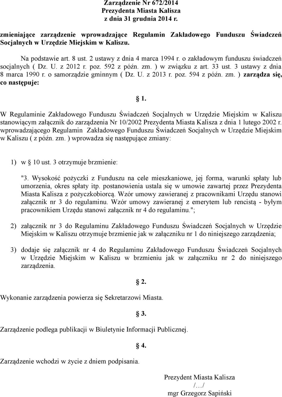 o samorządzie gminnym ( Dz. U. z 2013 r. poz. 594 z późn. zm. ) zarządza się, co następuje: 1.