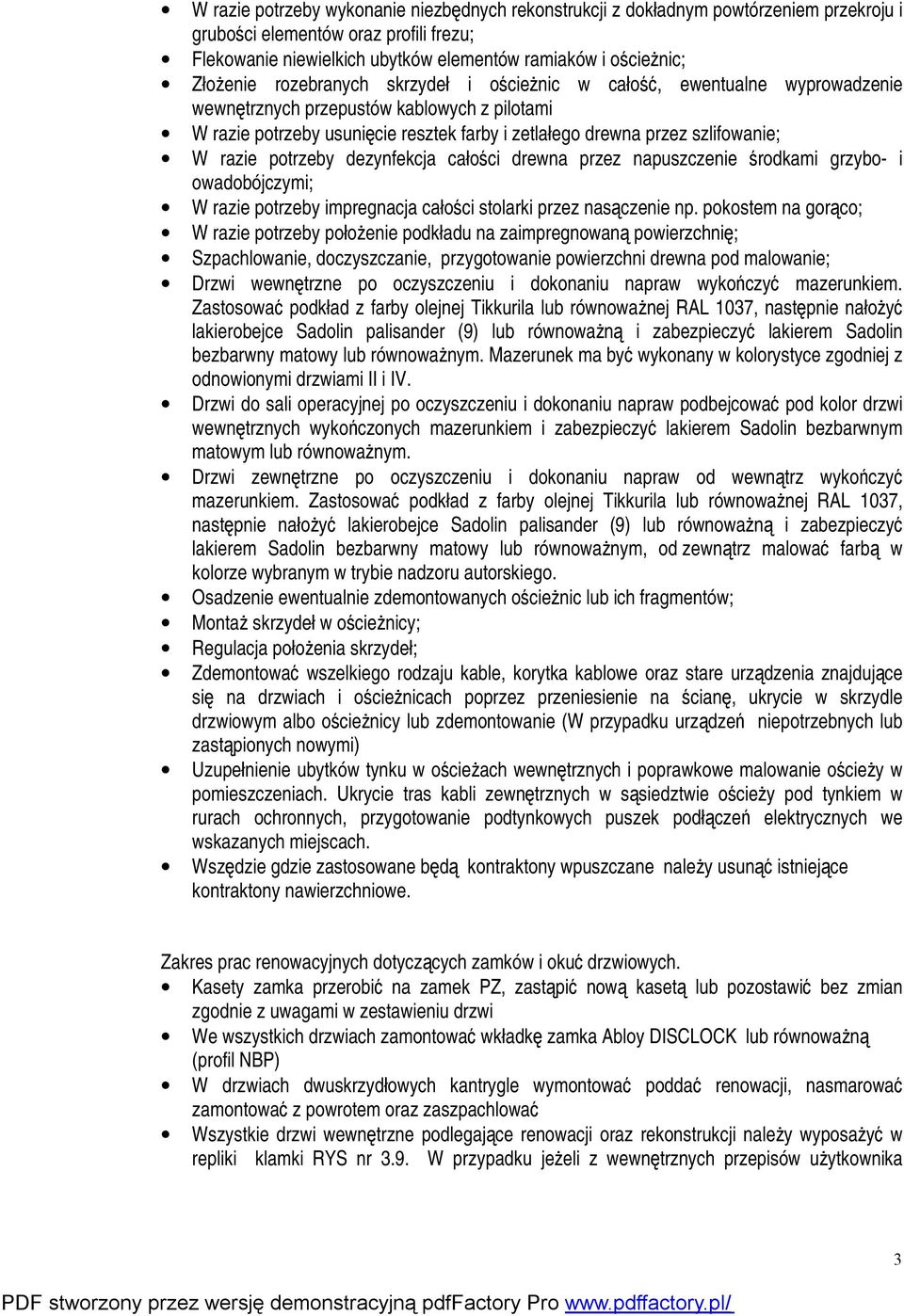 szlifowanie; W razie potrzeby dezynfekcja całości drewna przez napuszczenie środkami grzybo- i owadobójczymi; W razie potrzeby impregnacja całości stolarki przez nasączenie np.