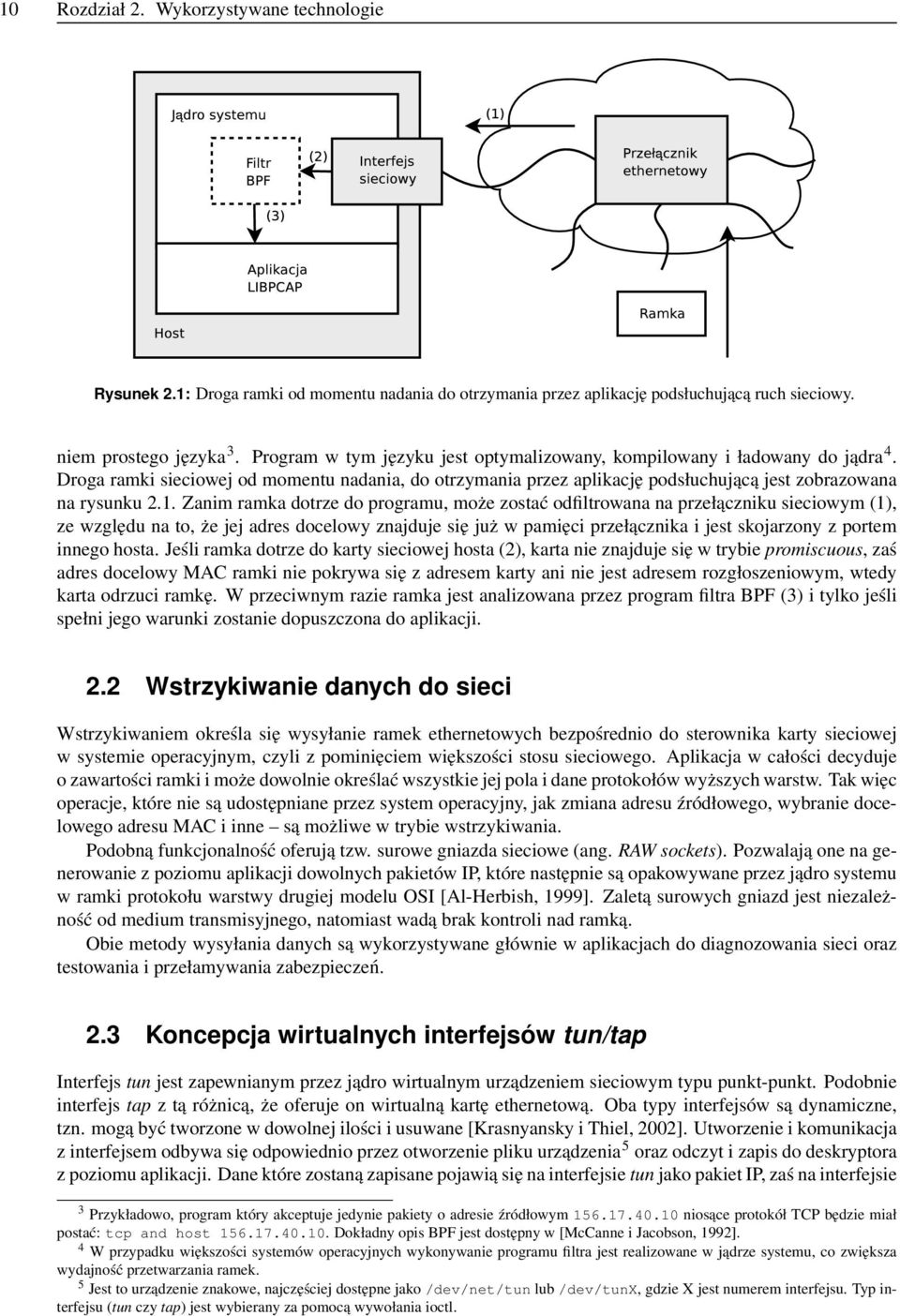 Zanim ramka dotrze do programu, może zostać odfiltrowana na przełączniku sieciowym (1), ze względu na to, że jej adres docelowy znajduje się już w pamięci przełącznika i jest skojarzony z portem
