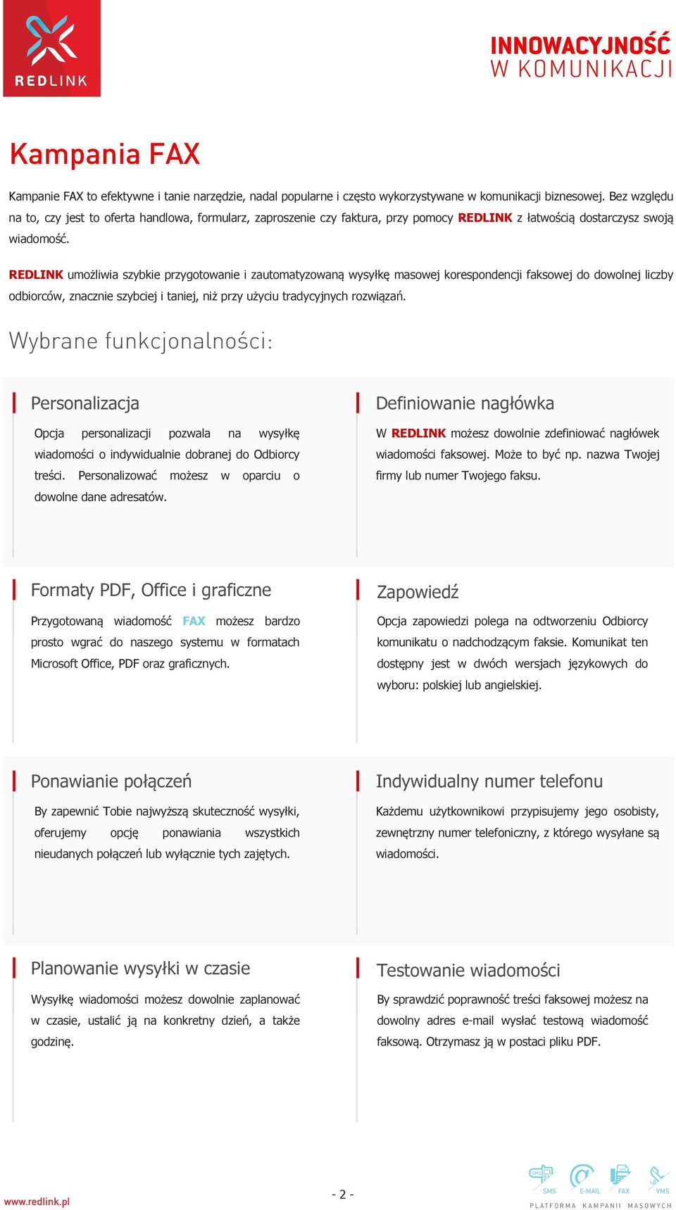 REDLINK umożliwia szybkie przygotowanie i zautomatyzowaną wysyłkę masowej korespondencji faksowej do dowolnej liczby odbiorców, znacznie szybciej i taniej, niż przy użyciu tradycyjnych rozwiązań.