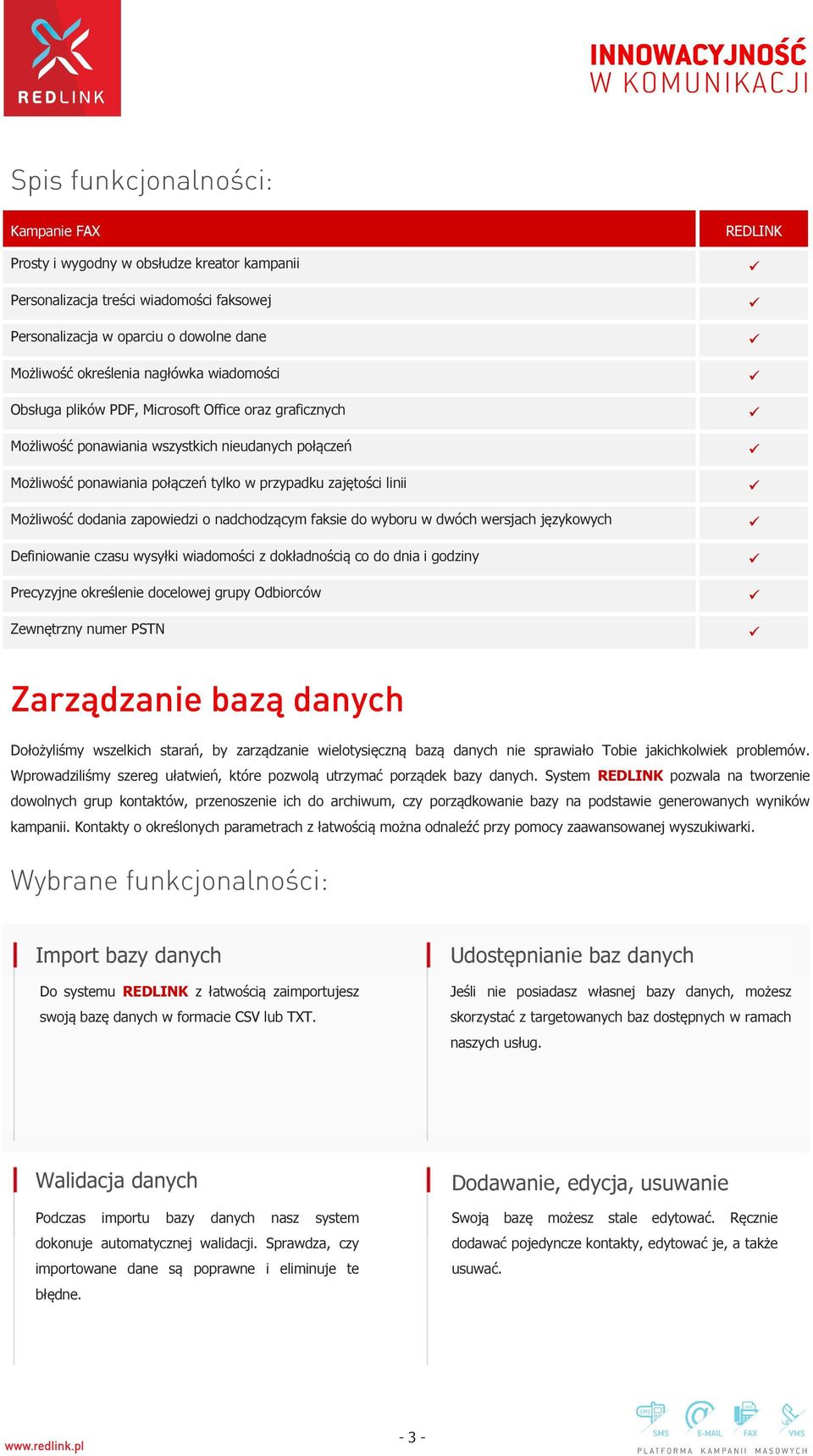 zapowiedzi o nadchodzącym faksie do wyboru w dwóch wersjach językowych Definiowanie czasu wysyłki wiadomości z dokładnością co do dnia i godziny Precyzyjne określenie docelowej grupy Odbiorców