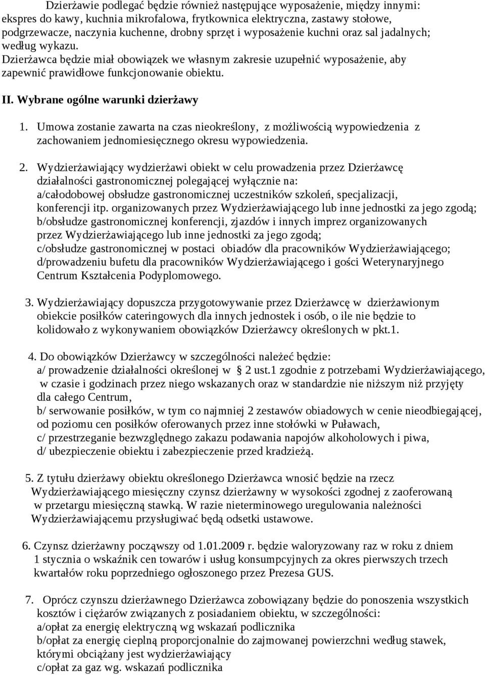 Wybrane ogólne warunki dzierżawy 1. Umowa zostanie zawarta na czas nieokreślony, z możliwością wypowiedzenia z zachowaniem jednomiesięcznego okresu wypowiedzenia. 2.