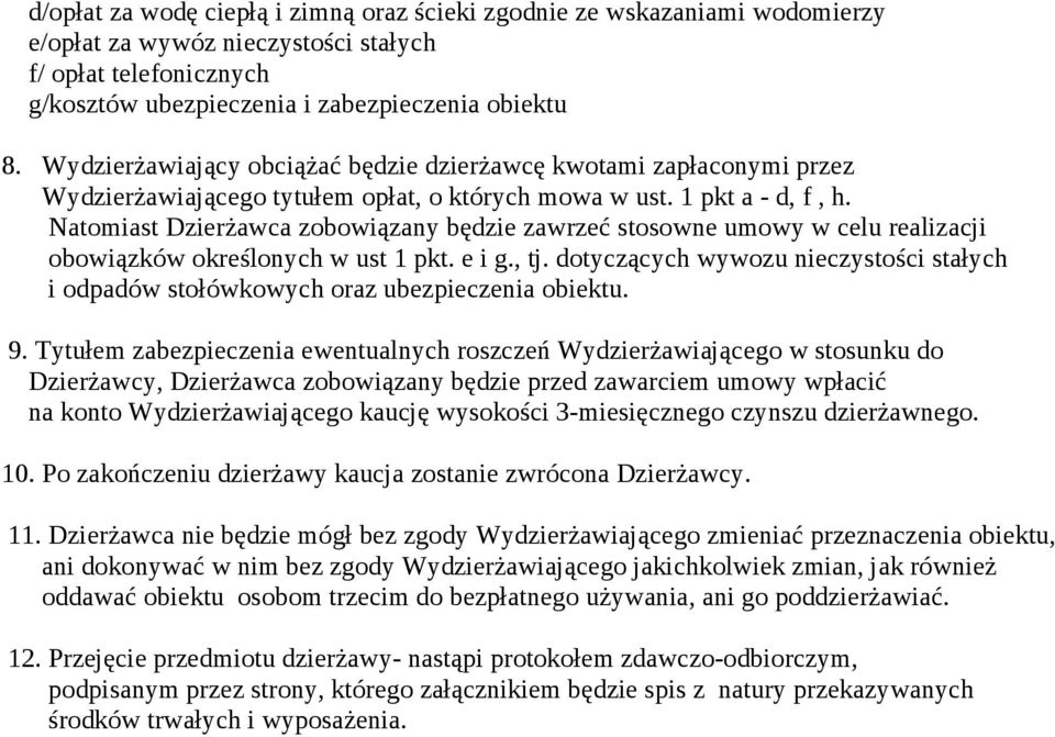 Natomiast Dzierżawca zobowiązany będzie zawrzeć stosowne umowy w celu realizacji obowiązków określonych w ust 1 pkt. e i g., tj.