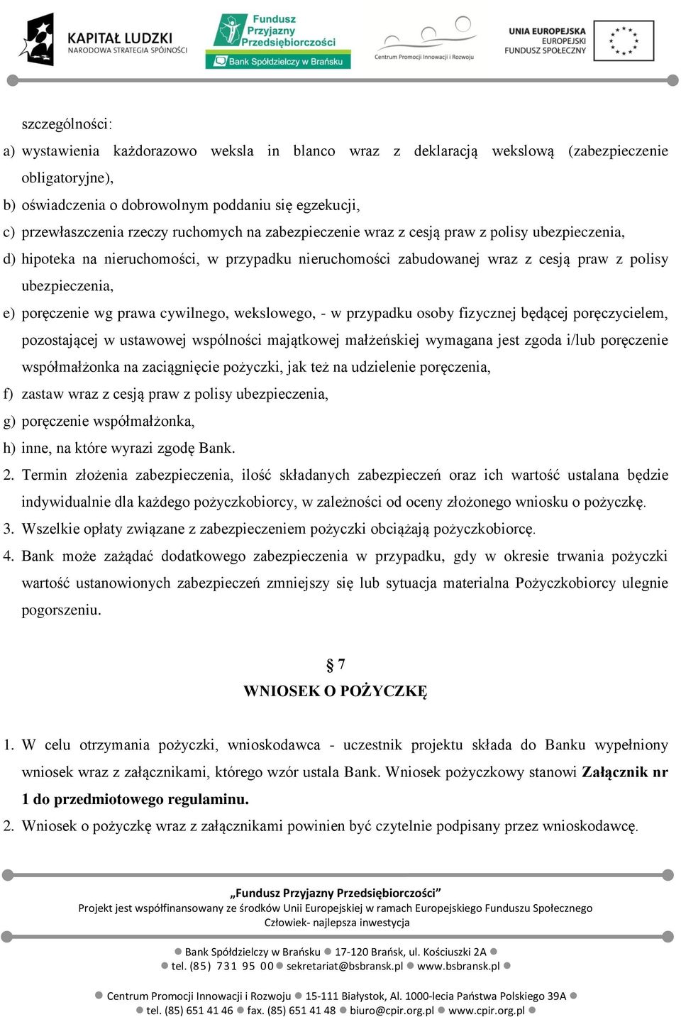 prawa cywilnego, wekslowego, - w przypadku osoby fizycznej będącej poręczycielem, pozostającej w ustawowej wspólności majątkowej małżeńskiej wymagana jest zgoda i/lub poręczenie współmałżonka na