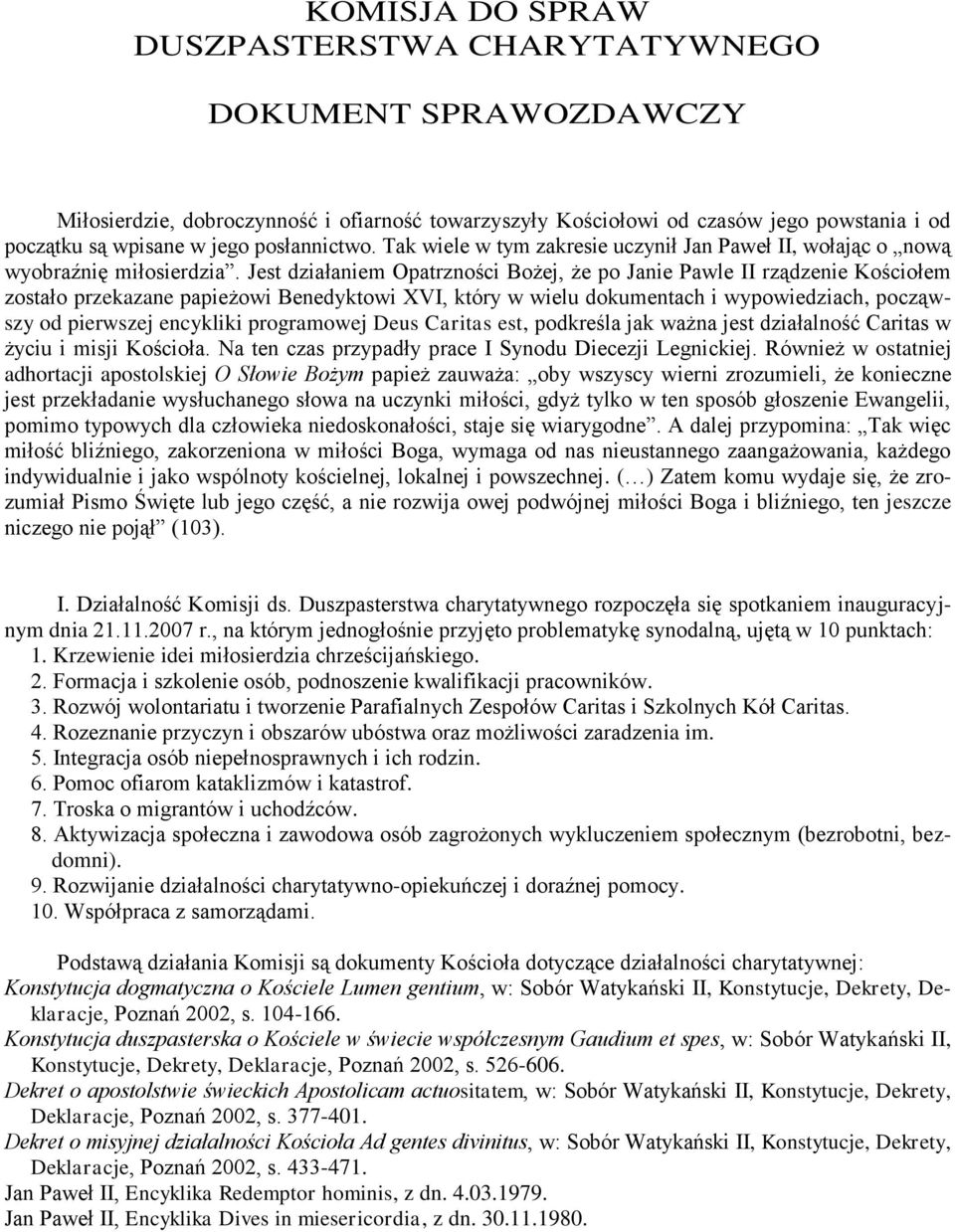 Jest działaniem Opatrzności Bożej, że po Janie Pawle II rządzenie Kościołem zostało przekazane papieżowi Benedyktowi XVI, który w wielu dokumentach i wypowiedziach, począwszy od pierwszej encykliki