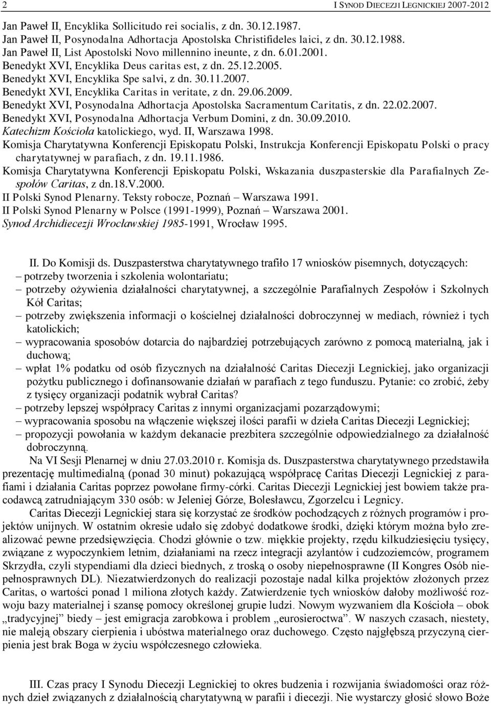 Benedykt XVI, Encyklika Caritas in veritate, z dn. 29.06.2009. Benedykt XVI, Posynodalna Adhortacja Apostolska Sacramentum Caritatis, z dn. 22.02.2007.