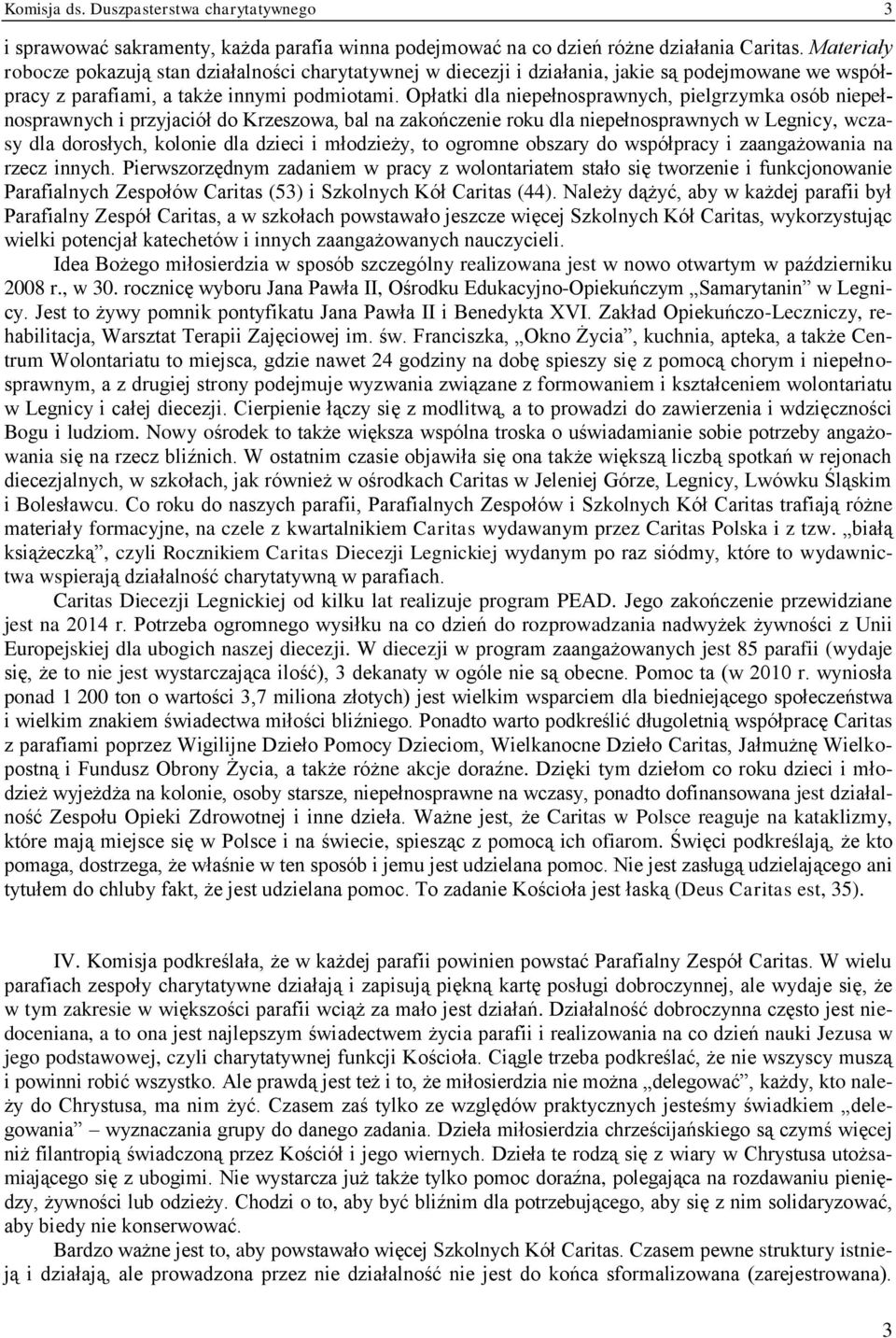 Opłatki dla niepełnosprawnych, pielgrzymka osób niepełnosprawnych i przyjaciół do Krzeszowa, bal na zakończenie roku dla niepełnosprawnych w Legnicy, wczasy dla dorosłych, kolonie dla dzieci i