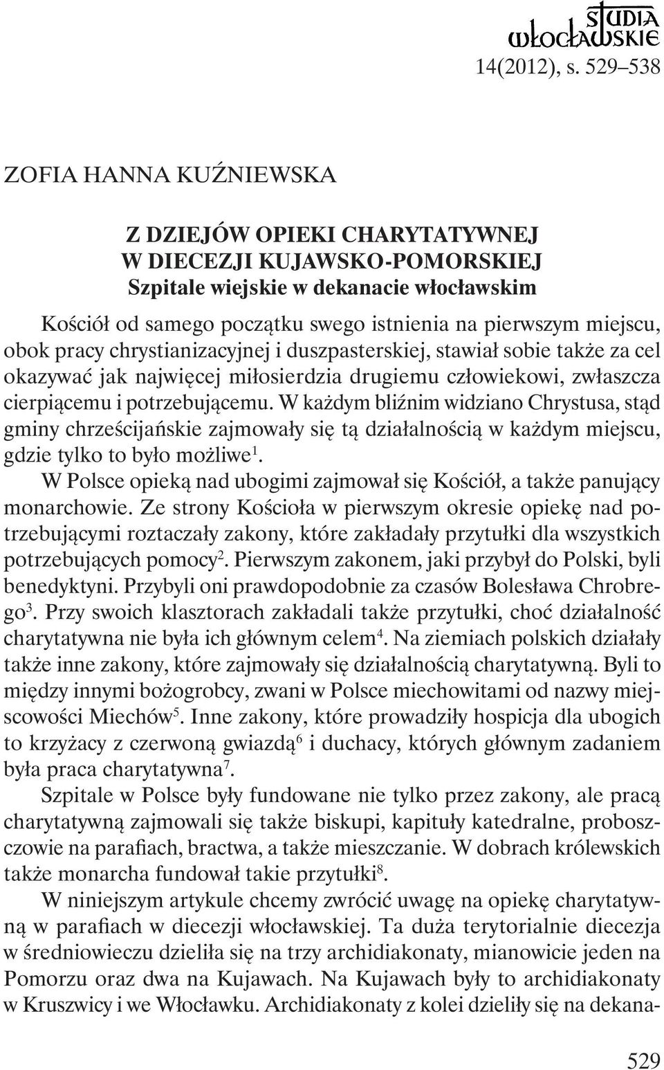 obok pracy chrystianizacyjnej i duszpasterskiej, stawiał sobie także za cel okazywać jak najwięcej miłosierdzia drugiemu człowiekowi, zwłaszcza cierpiącemu i potrzebującemu.