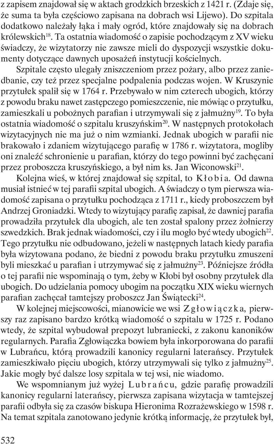 Ta ostatnia wiadomość o zapisie pochodzącym z XV wieku świadczy, że wizytatorzy nie zawsze mieli do dyspozycji wszystkie dokumenty dotyczące dawnych uposażeń instytucji kościelnych.
