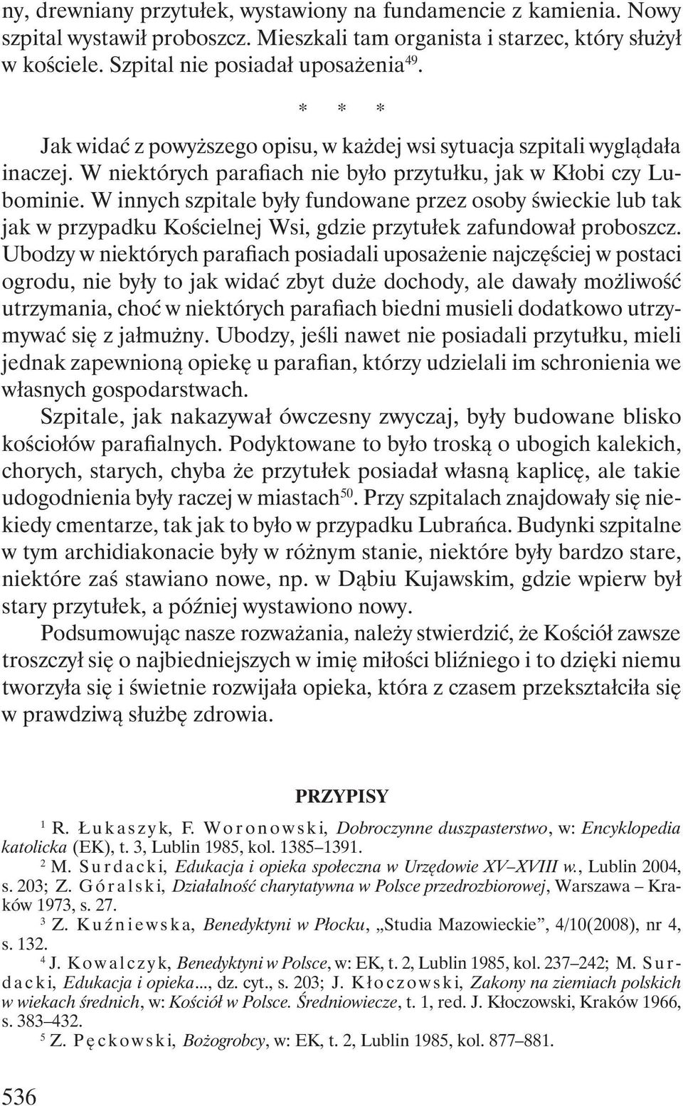 W innych szpitale były fundowane przez osoby świeckie lub tak jak w przypadku Kościelnej Wsi, gdzie przytułek zafundował proboszcz.
