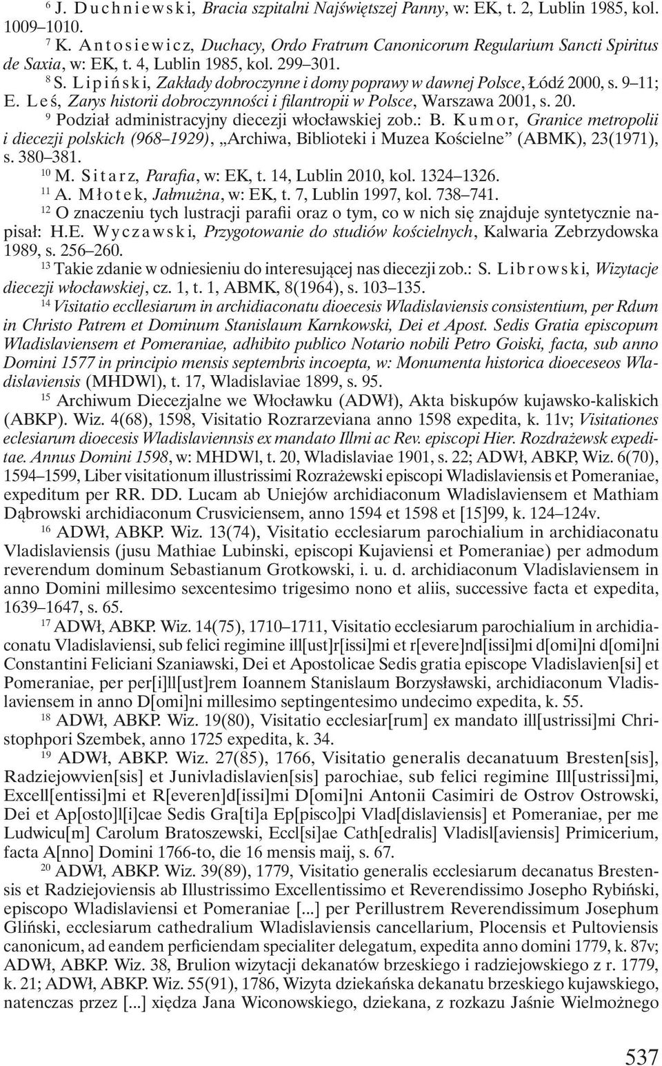 Lipiński, Zakłady dobroczynne i domy poprawy w dawnej Polsce, Łódź 2000, s. 9 11; E. L e ś, Zarys historii dobroczynności i filantropii w Polsce, Warszawa 2001, s. 20. 9 Podział administracyjny diecezji włocławskiej zob.