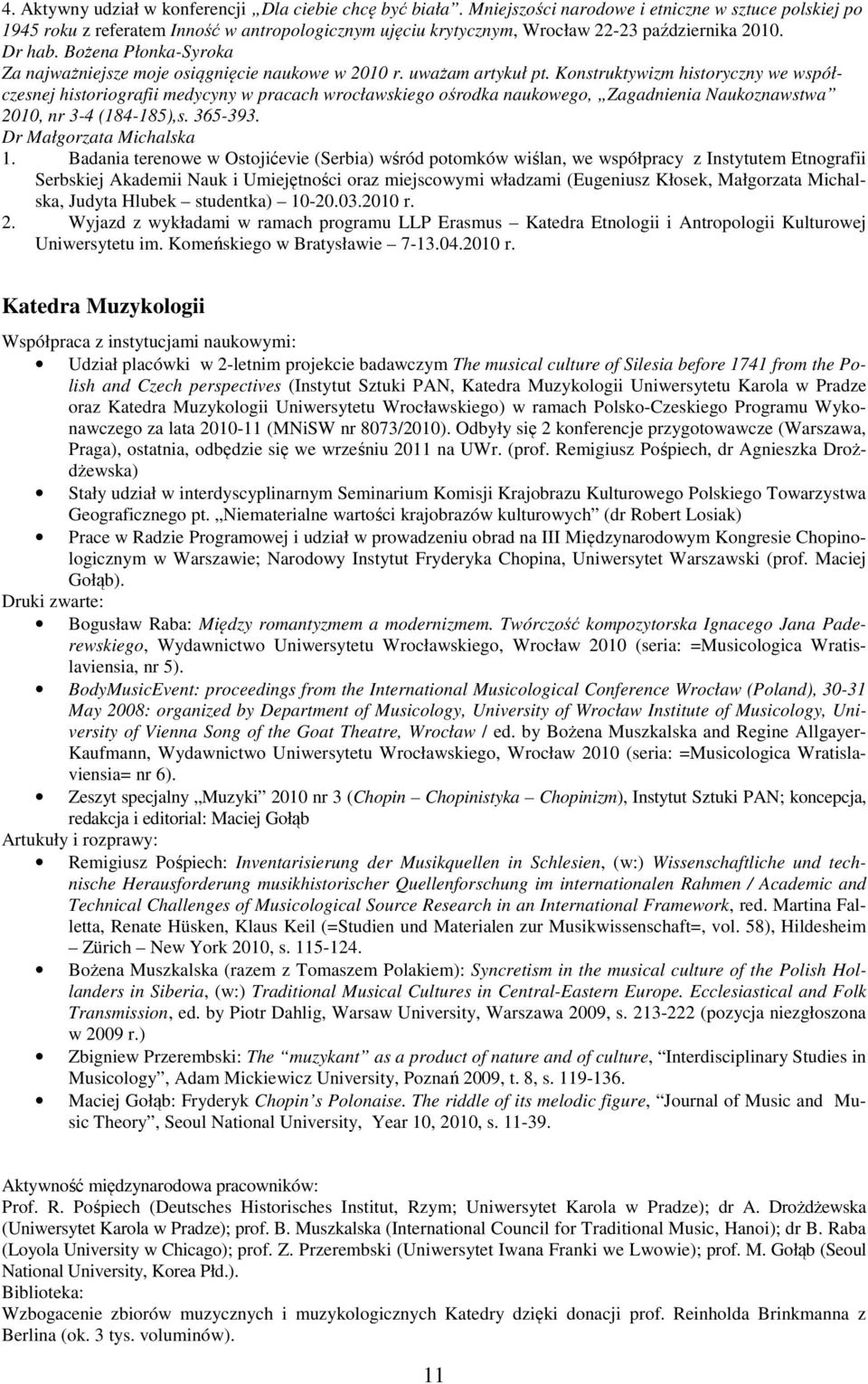 Bożena Płonka-Syroka Za najważniejsze moje osiągnięcie naukowe w 2010 r. uważam artykuł pt.
