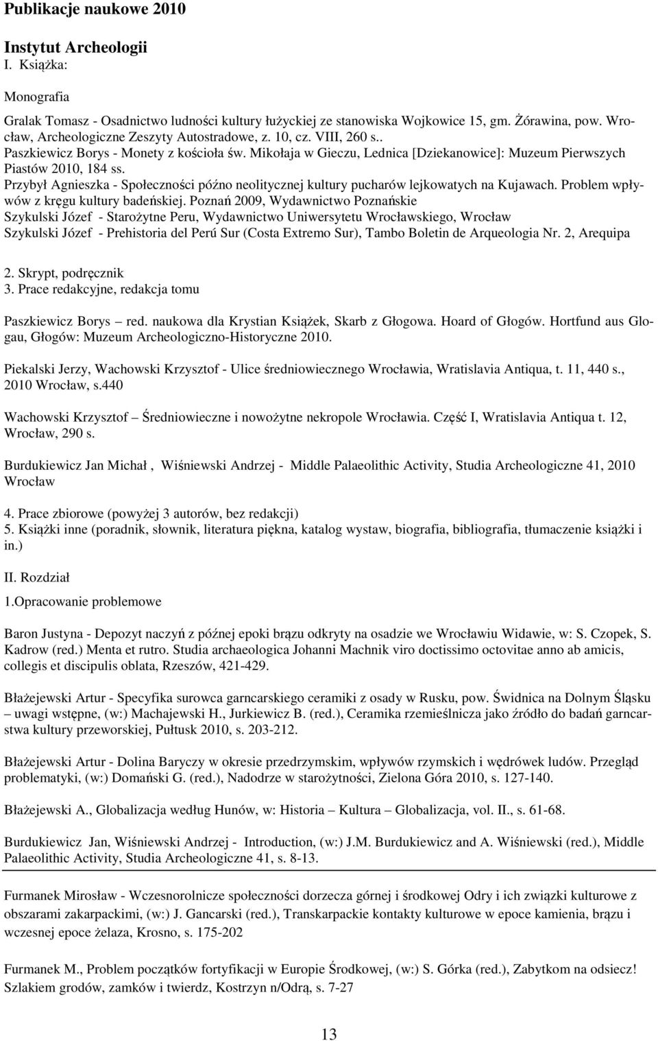 Przybył Agnieszka - Społeczności późno neolitycznej kultury pucharów lejkowatych na Kujawach. Problem wpływów z kręgu kultury badeńskiej.