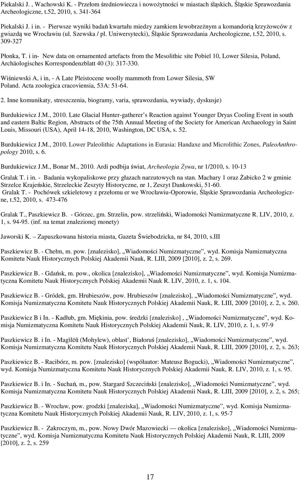 309-327 Płonka, T. i in- New data on ornamented artefacts from the Mesolithic site Pobiel 10, Lower Silesia, Poland, Archäologisches Korrespondenzblatt 40 (3): 317-330.
