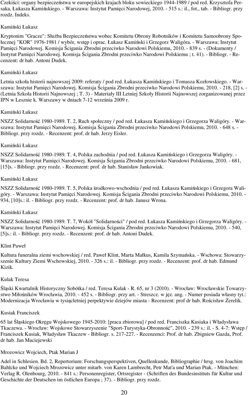 Kamiński Łukasz Kryptonim "Gracze": Służba Bezpieczeństwa wobec Komitetu Obrony Robotników i Komitetu Samoobrony Społecznej "KOR" 1976-1981 / wybór, wstęp i oprac. Łukasz Kamiński i Grzegorz Waligóra.