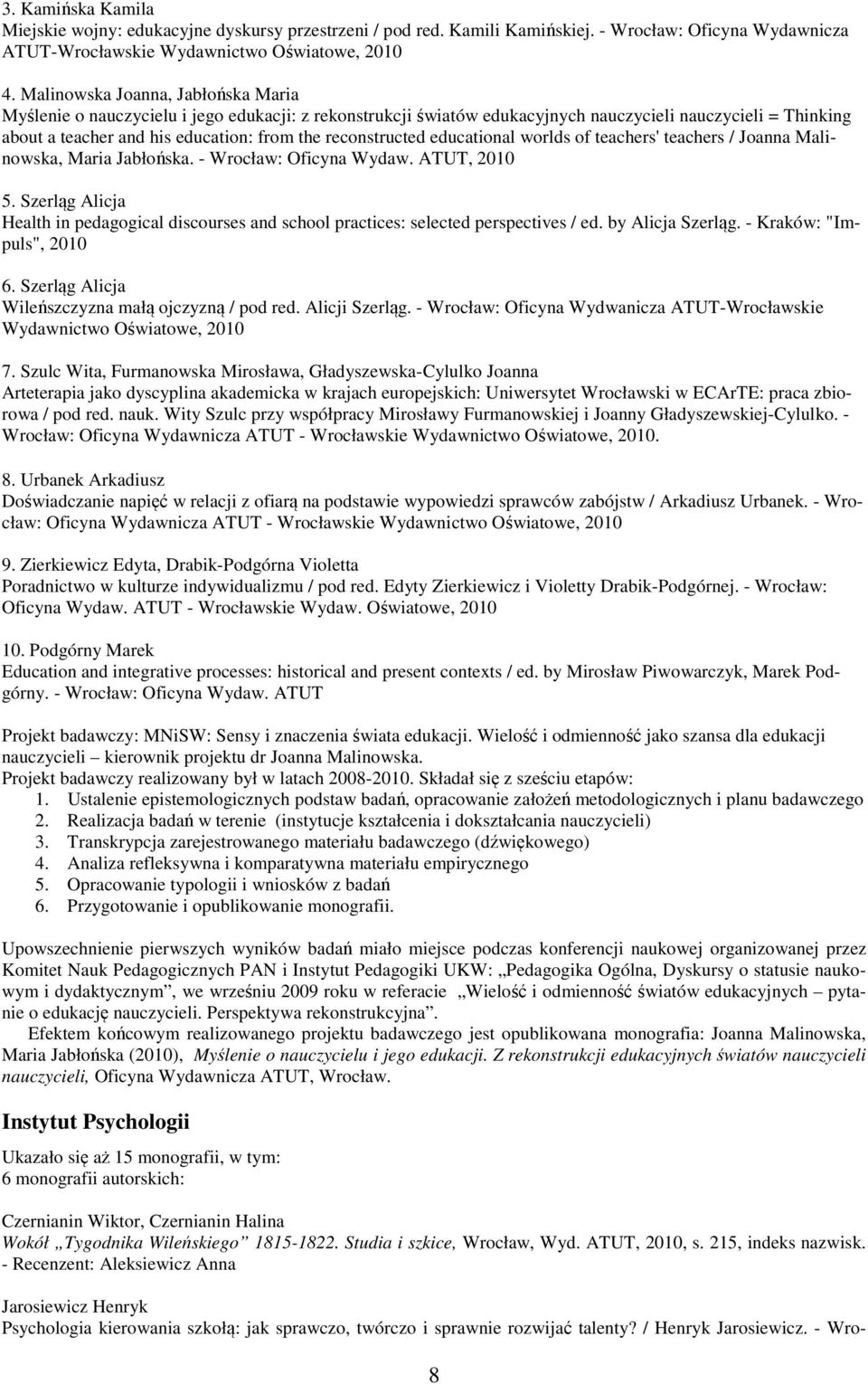 reconstructed educational worlds of teachers' teachers / Joanna Malinowska, Maria Jabłońska. - Wrocław: Oficyna Wydaw. ATUT, 2010 5.
