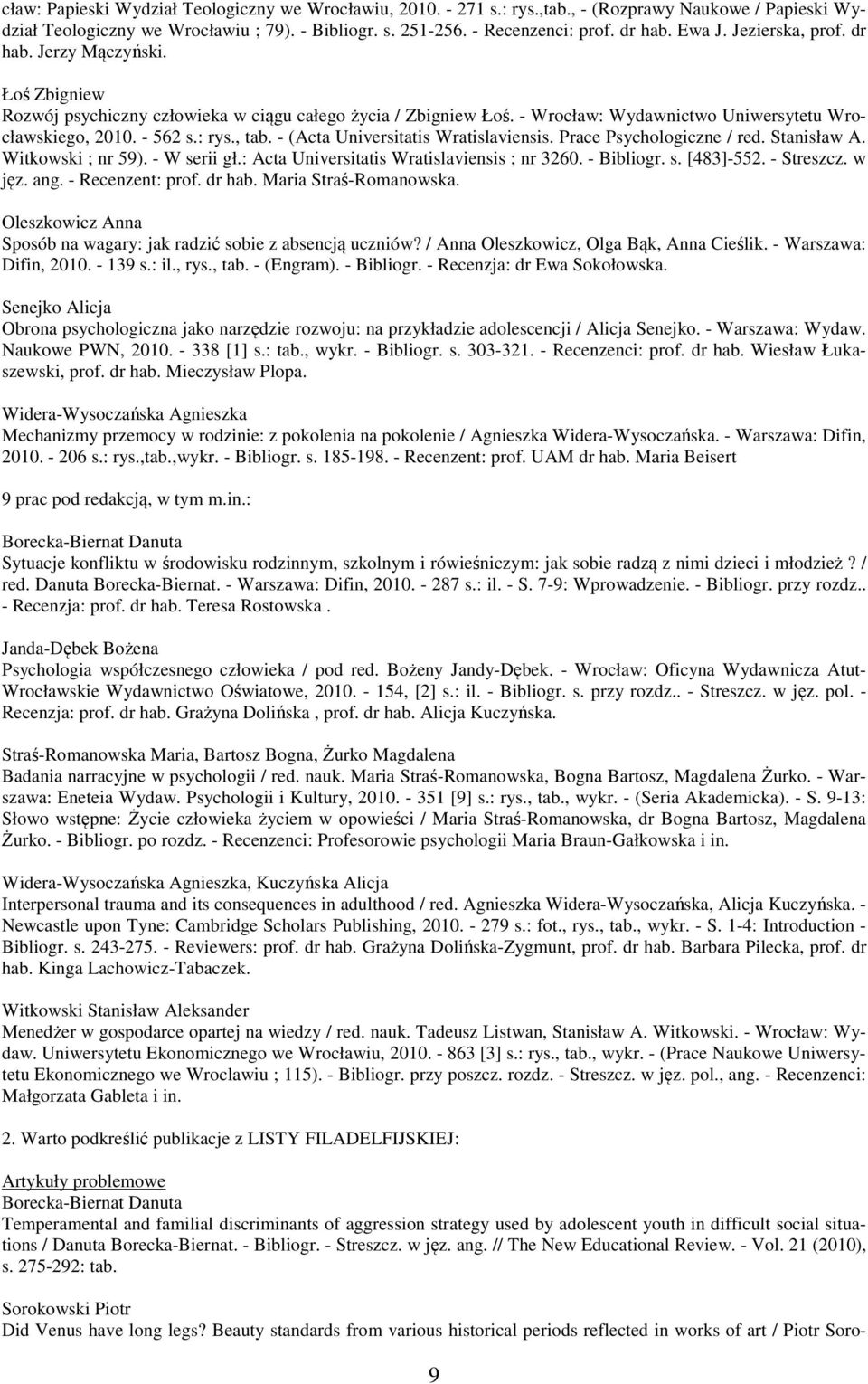 , tab. - (Acta Universitatis Wratislaviensis. Prace Psychologiczne / red. Stanisław A. Witkowski ; nr 59). - W serii gł.: Acta Universitatis Wratislaviensis ; nr 3260. - Bibliogr. s. [483]-552.