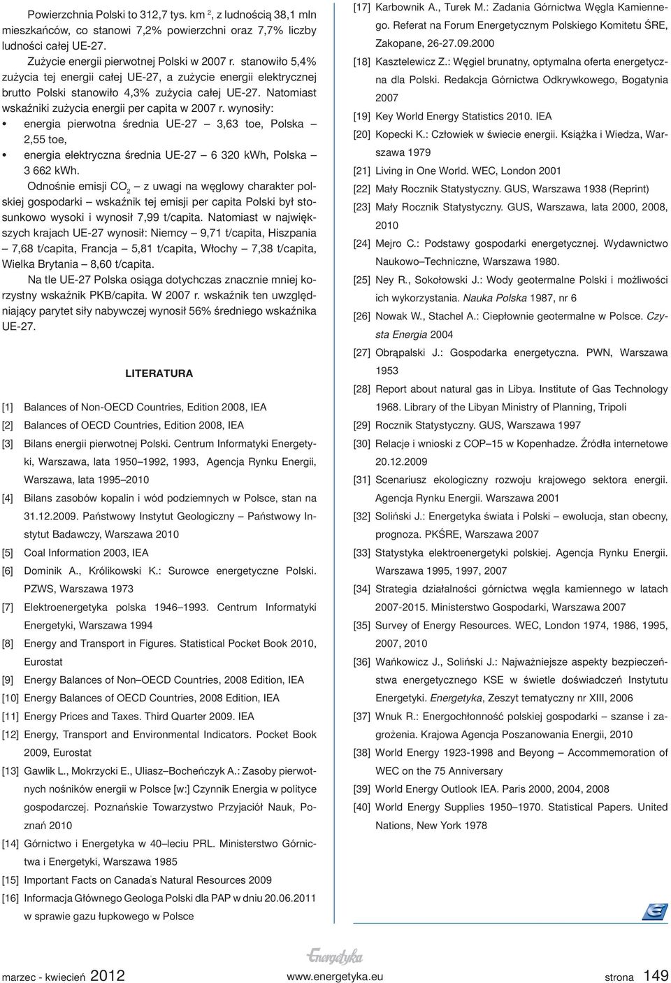 wynosiły: energia pierwotna średnia UE-27 3,63 toe, Polska 2,55 toe, energia elektryczna średnia UE-27 6 320 kwh, Polska 3 662 kwh.