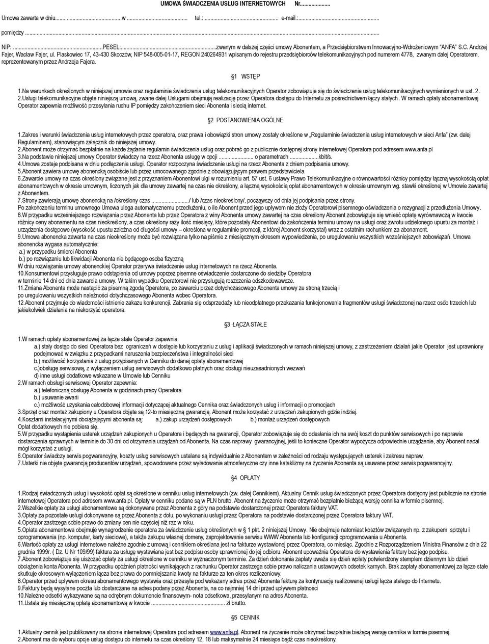 Plaskowiec 17, 43-430 Skoczów, NIP 548-005-01-17, REGON 240264931 wpisanym do rejestru przedsiębiorców telekomunikacyjnych pod numerem 4778, zwanym dalej Operatorem, reprezentowanym przez Andrzeja